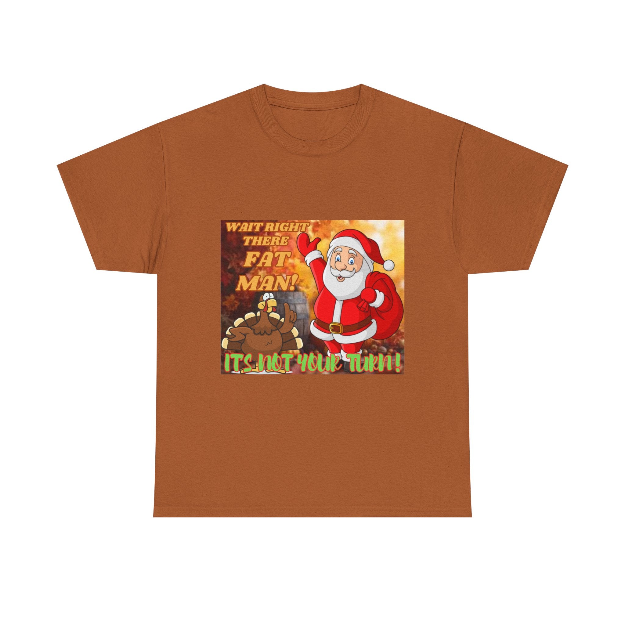 Wait Right There Fat Man It's Not Your Turn Unisex Heavy Cotton T-Shirt