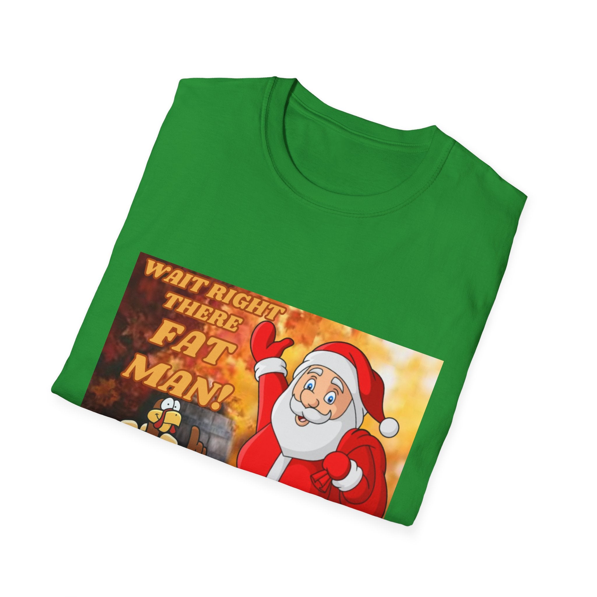 Wait Right There Fat Man It's Not Your Turn Unisex Softstyle T-Shirt