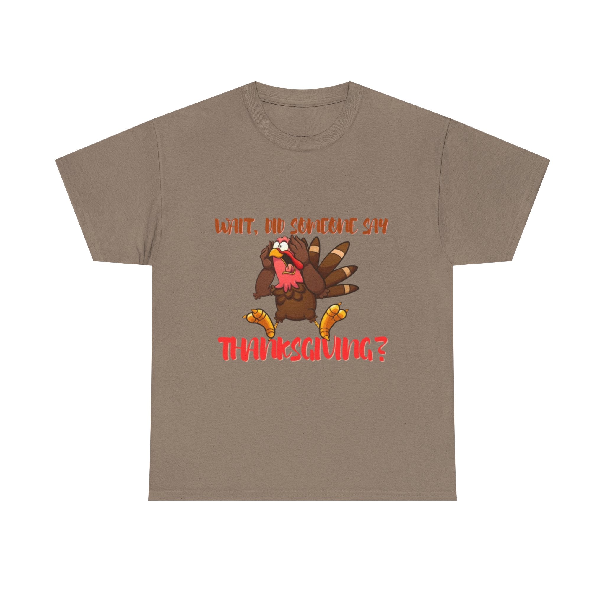 Wait, Did Someone Say Thanksgiving? Unisex Heavy Cotton T-Shirt