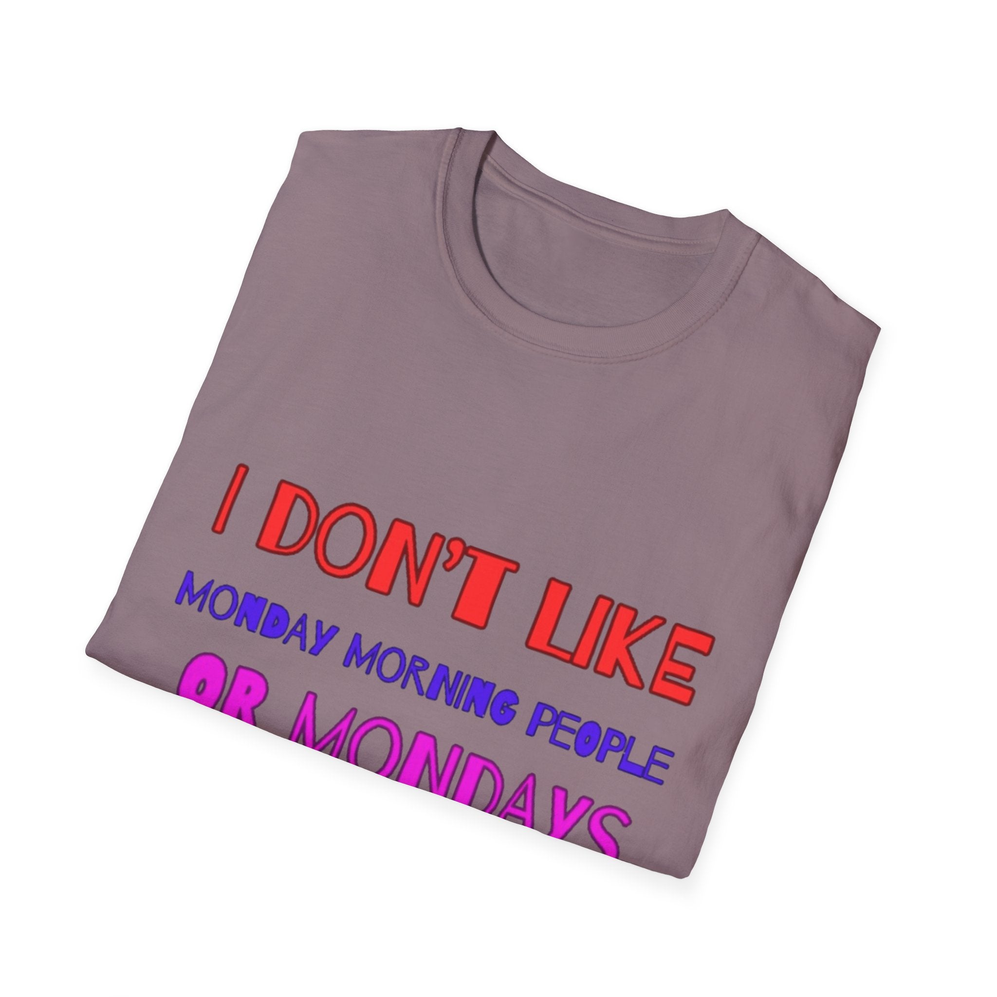 I Don't Like Mondays, Mornings, People Unisex Softstyle T-Shirt
