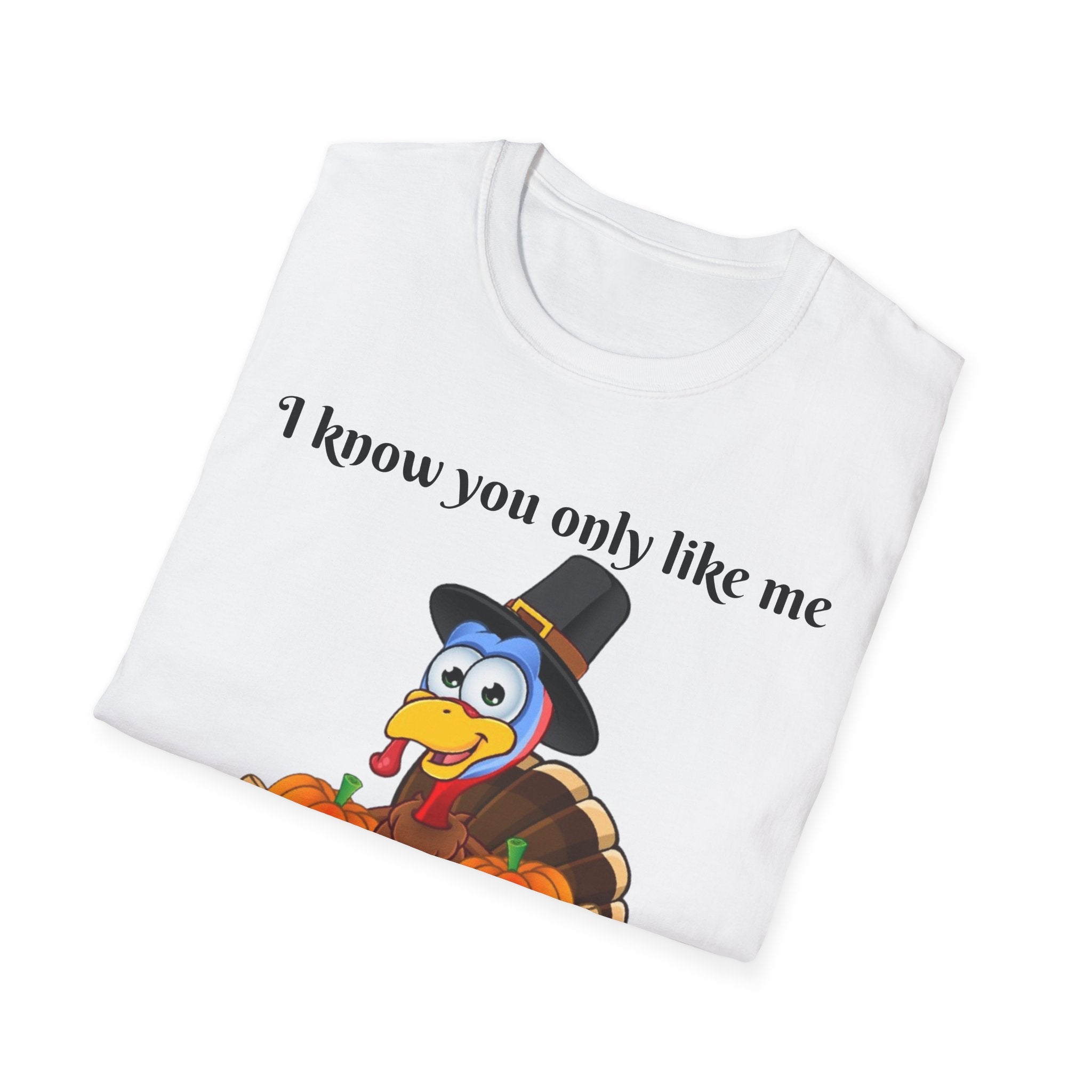 I Know You Only Like Me For My Breasts Unisex Softstyle T-Shirt