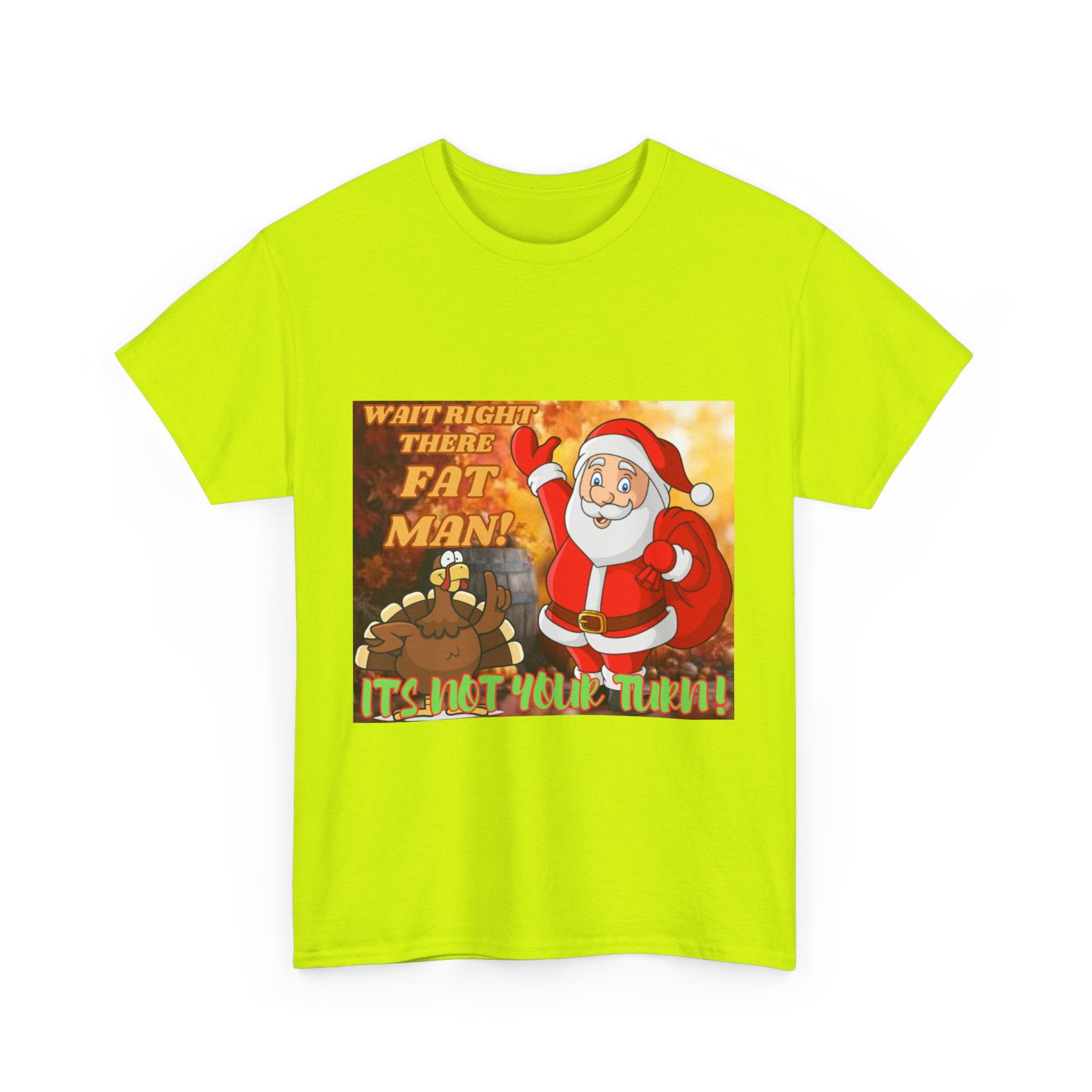 Wait Right There Fat Man It's Not Your Turn Unisex Heavy Cotton T-Shirt