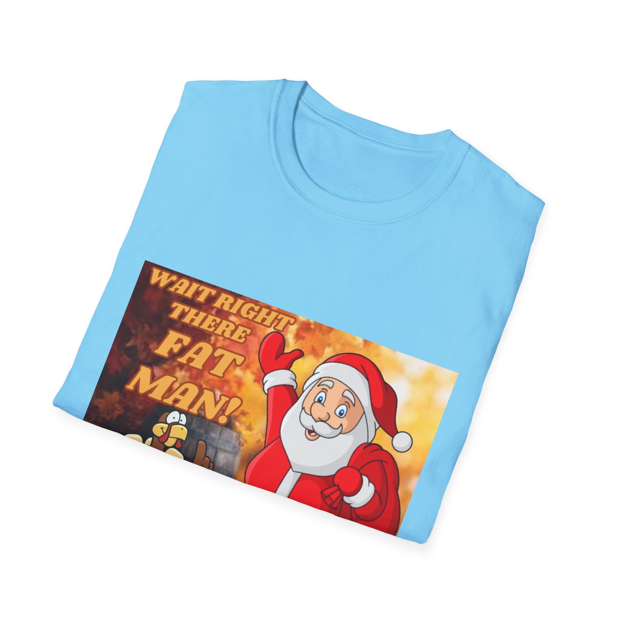 Wait Right There Fat Man It's Not Your Turn Unisex Softstyle T-Shirt
