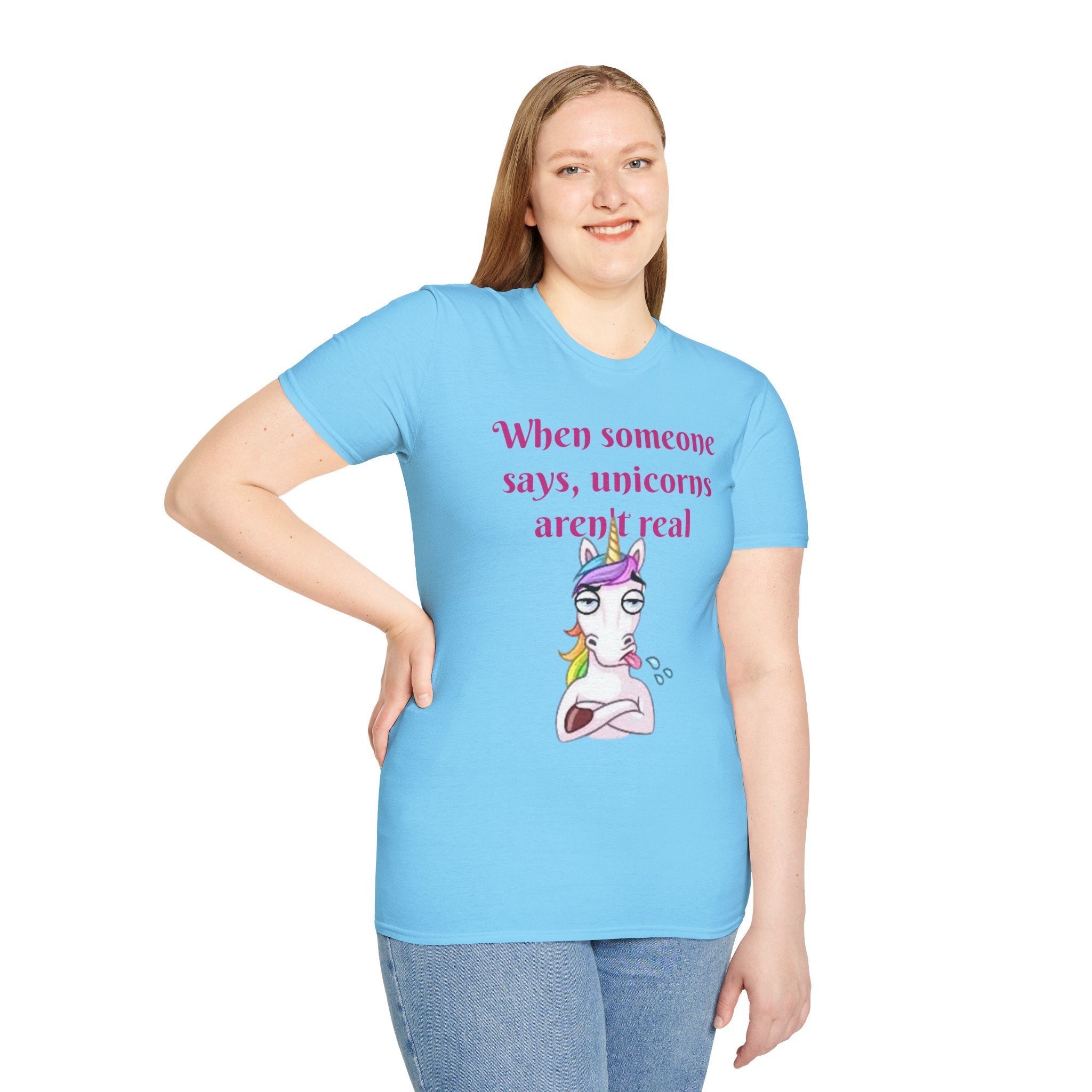 When Someone Says, Unicorns Aren't Real Unisex Softstyle T-Shirt