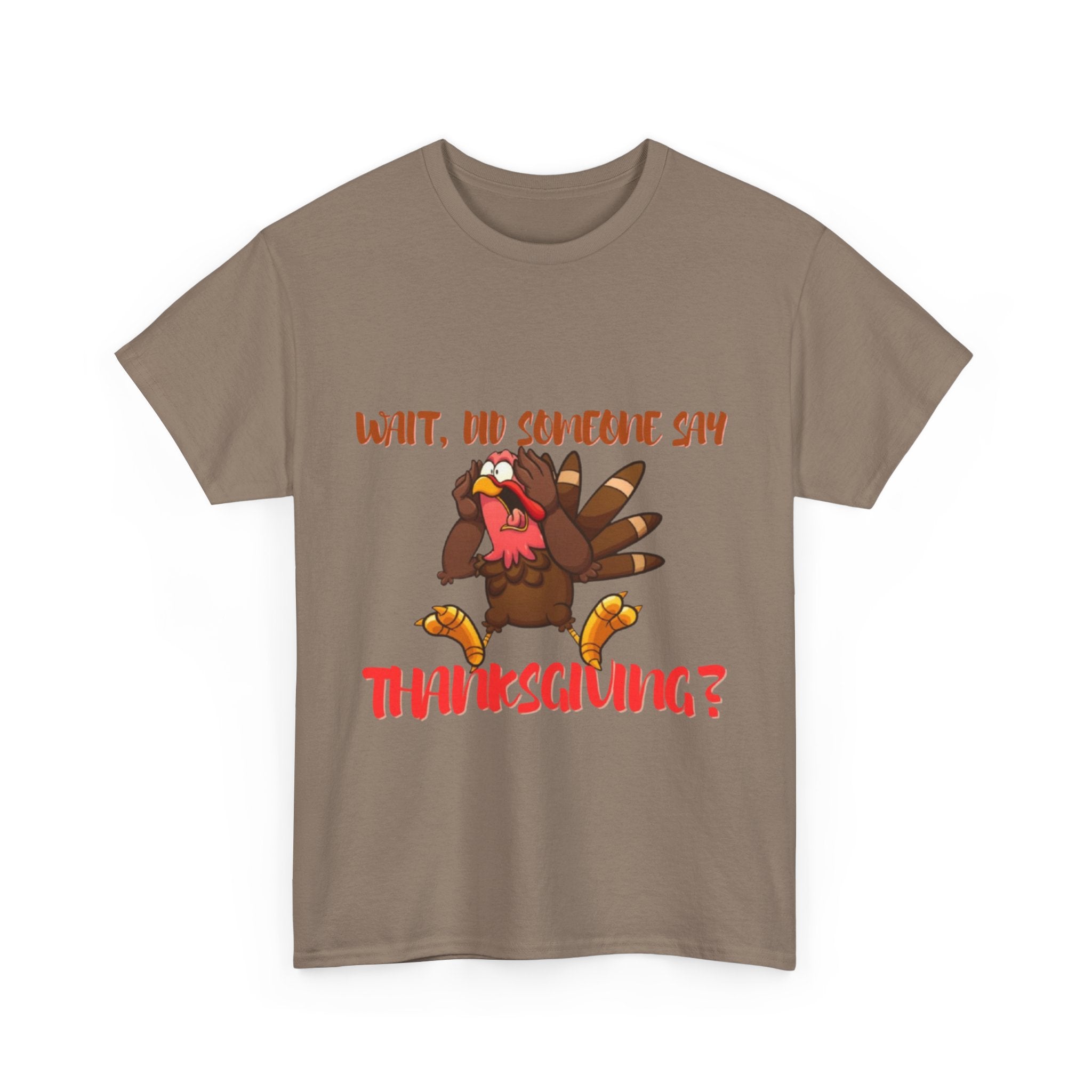 Wait, Did Someone Say Thanksgiving? Unisex Heavy Cotton T-Shirt