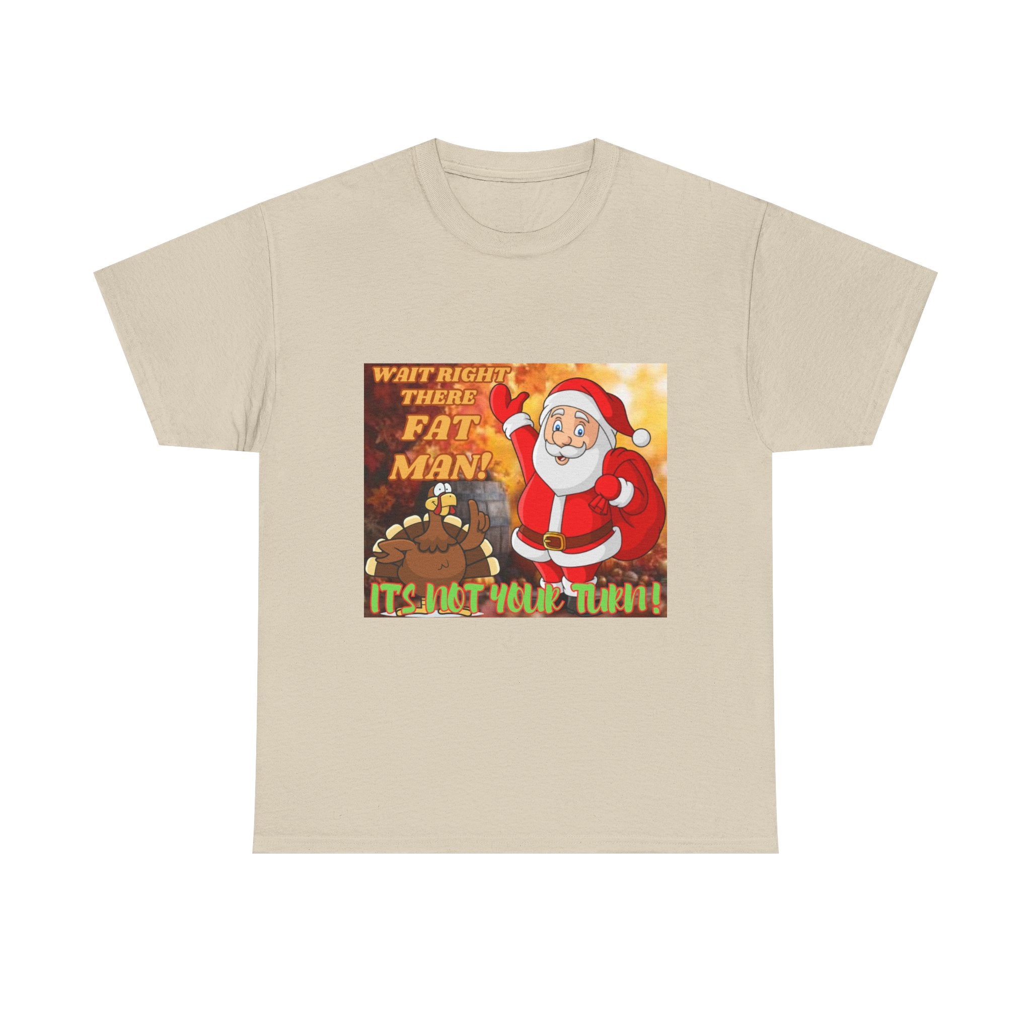 Wait Right There Fat Man It's Not Your Turn Unisex Heavy Cotton T-Shirt