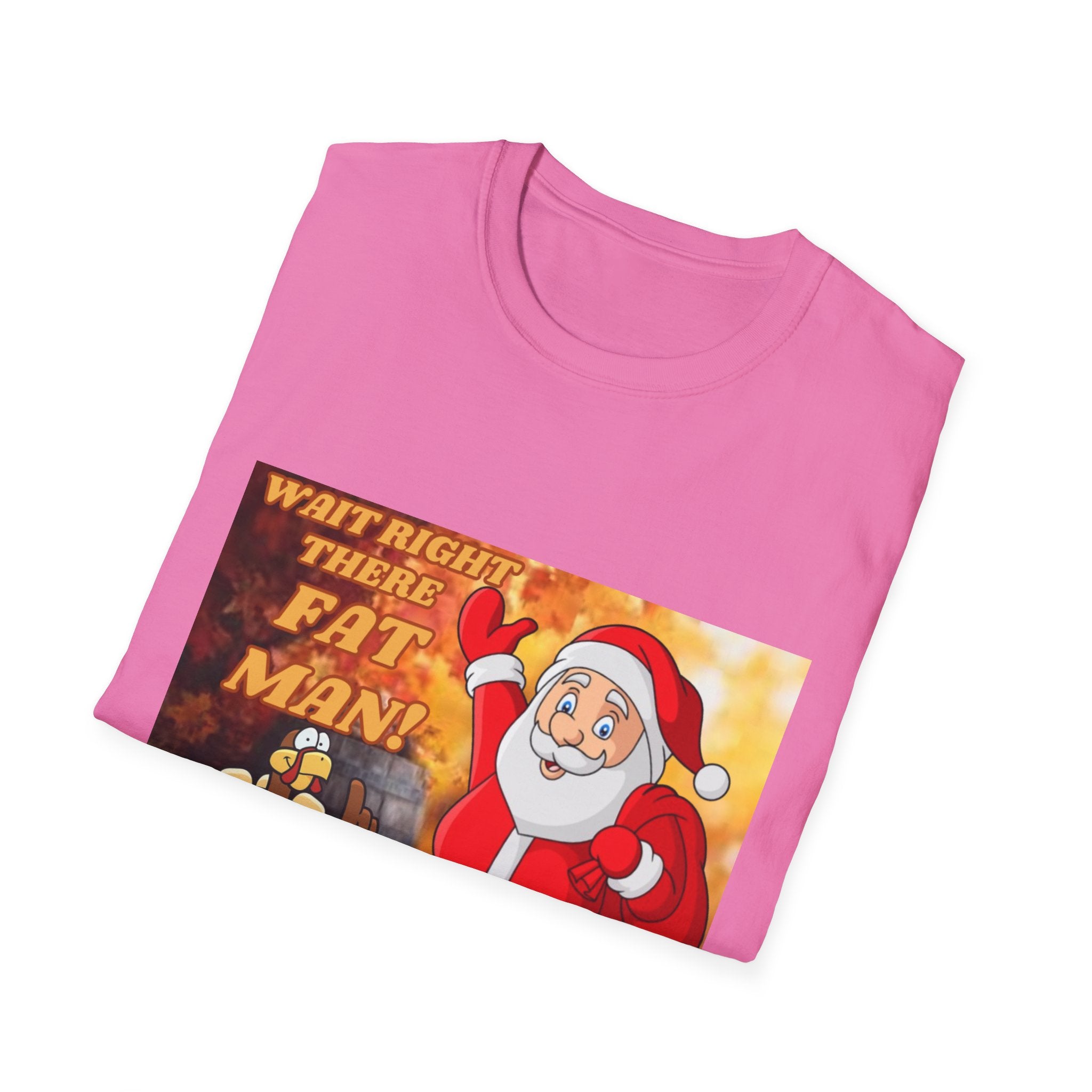 Wait Right There Fat Man It's Not Your Turn Unisex Softstyle T-Shirt