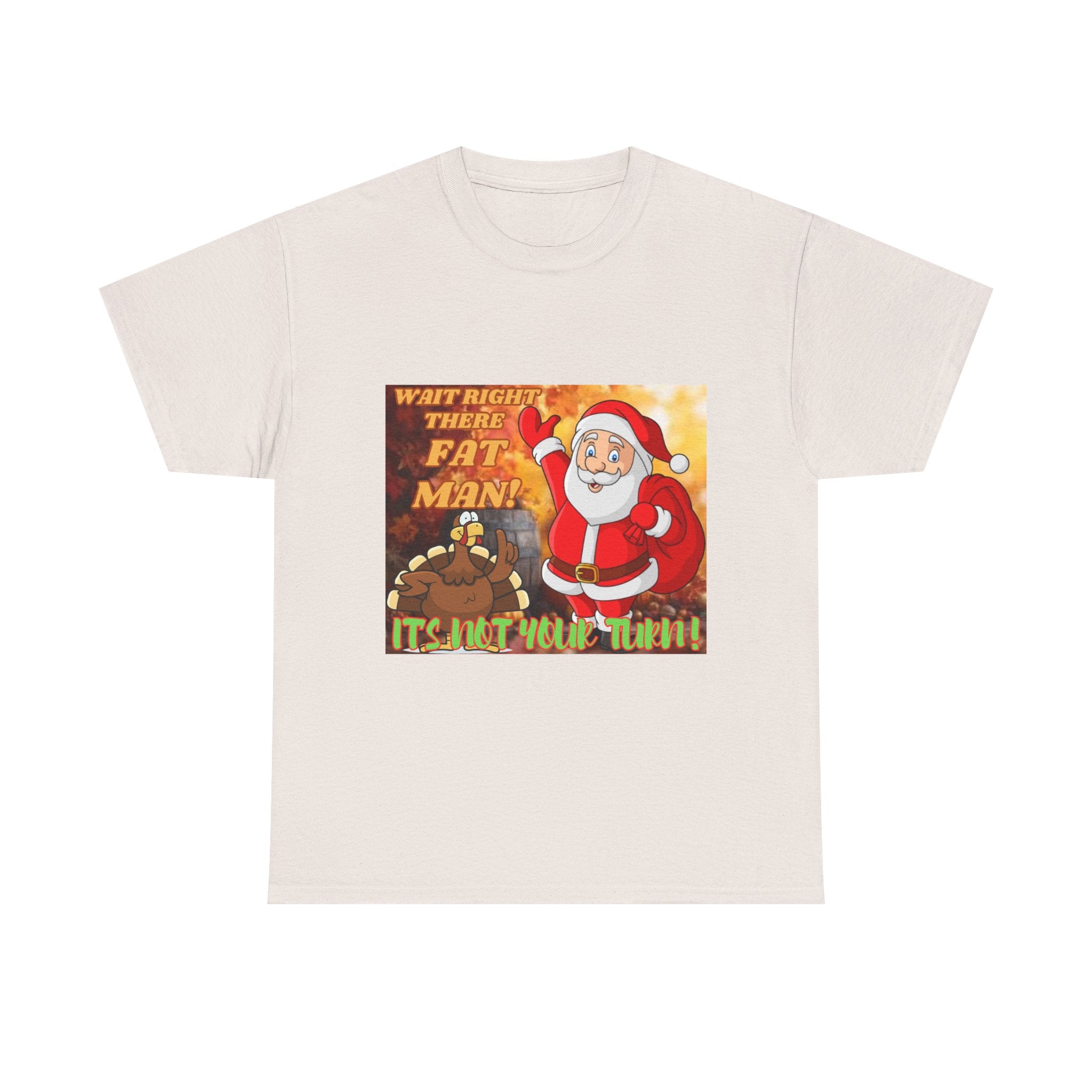 Wait Right There Fat Man It's Not Your Turn Unisex Heavy Cotton T-Shirt
