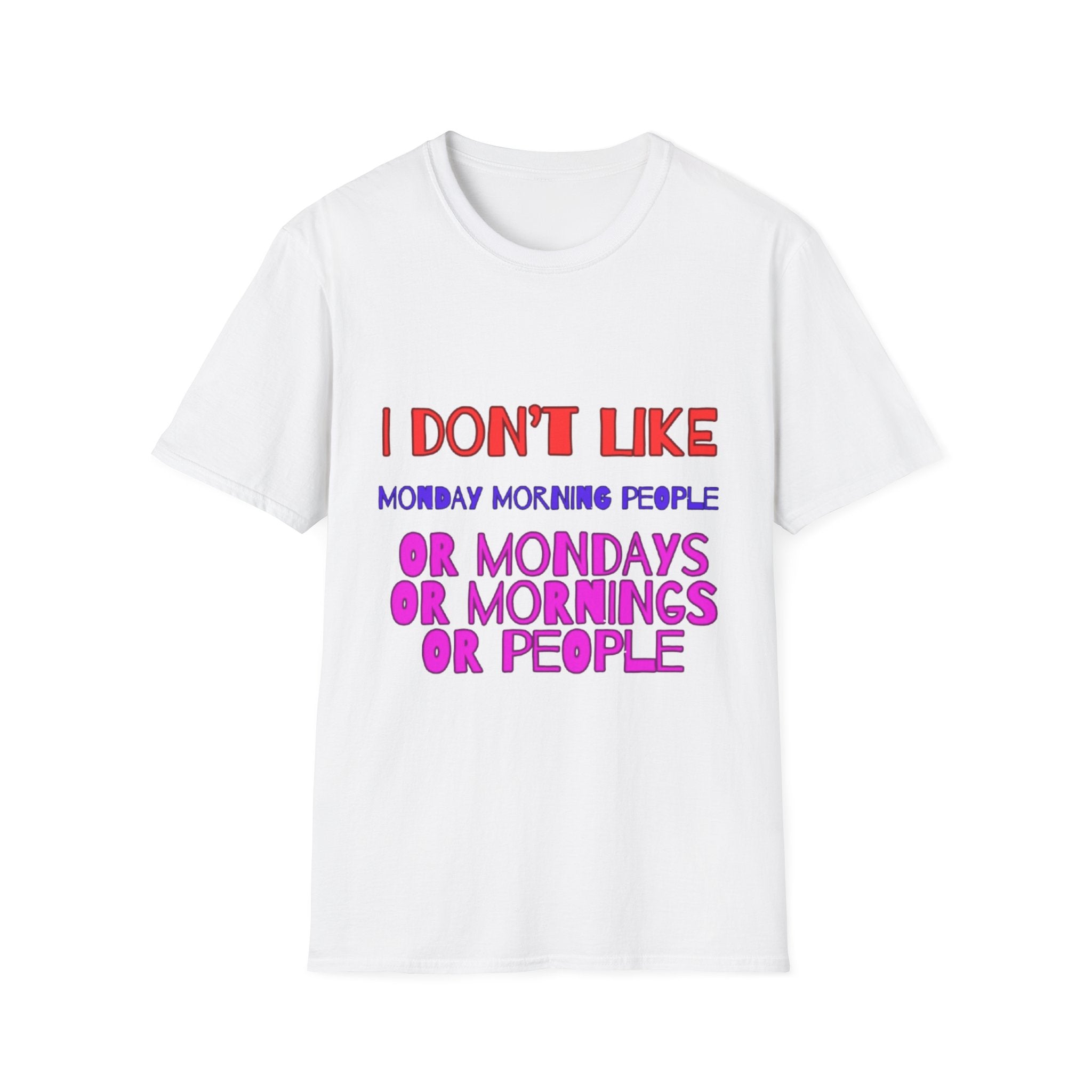 I Don't Like Mondays, Mornings, People Unisex Softstyle T-Shirt