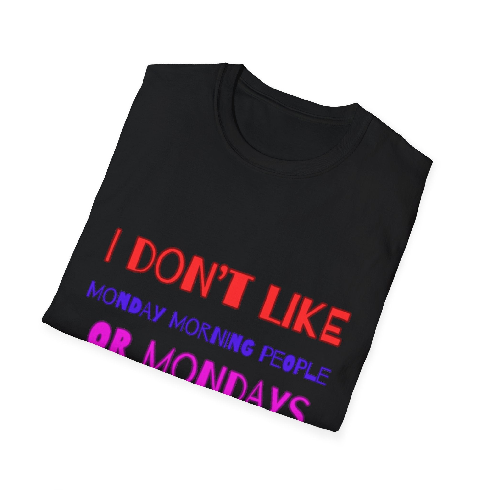 I Don't Like Mondays, Mornings, People Unisex Softstyle T-Shirt