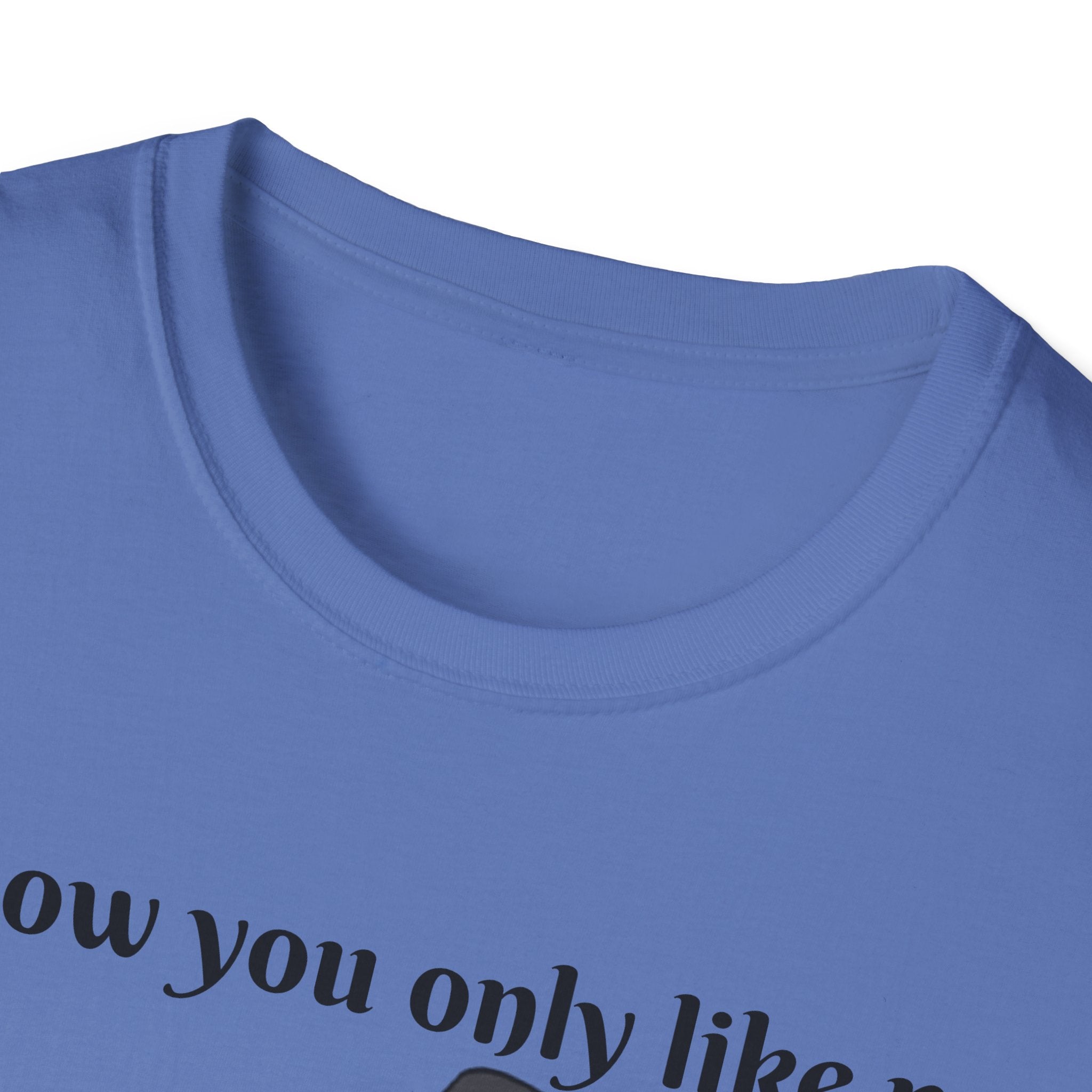I Know You Only Like Me For My Breasts Unisex Softstyle T-Shirt