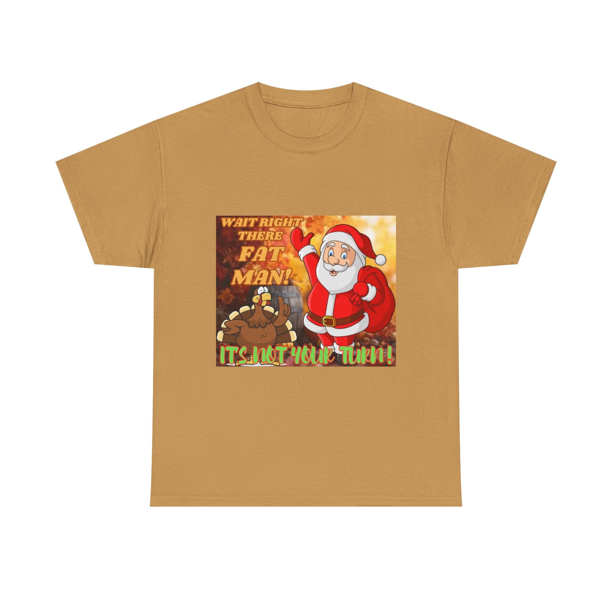 Wait Right There Fat Man It's Not Your Turn Unisex Heavy Cotton T-Shirt