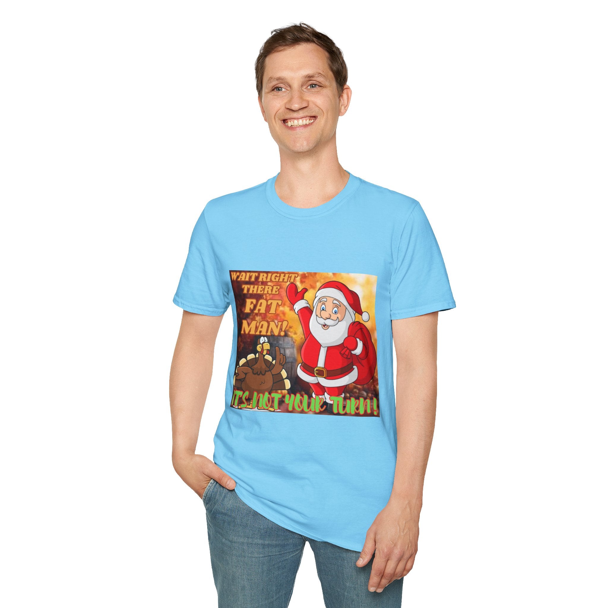 Wait Right There Fat Man It's Not Your Turn Unisex Softstyle T-Shirt
