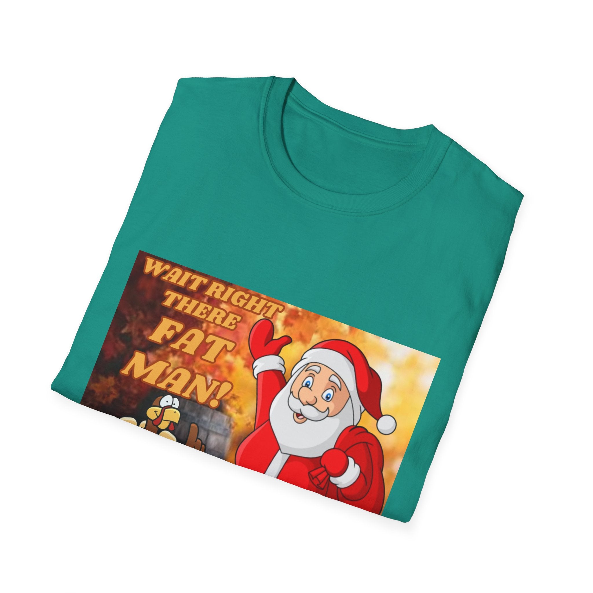Wait Right There Fat Man It's Not Your Turn Unisex Softstyle T-Shirt