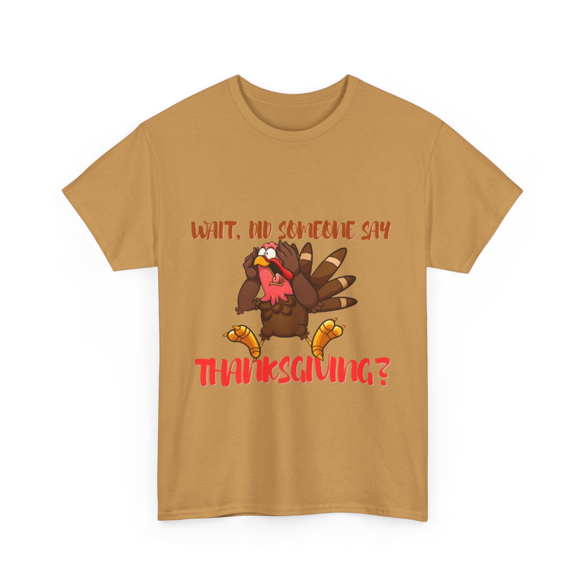 Wait, Did Someone Say Thanksgiving? Unisex Heavy Cotton T-Shirt