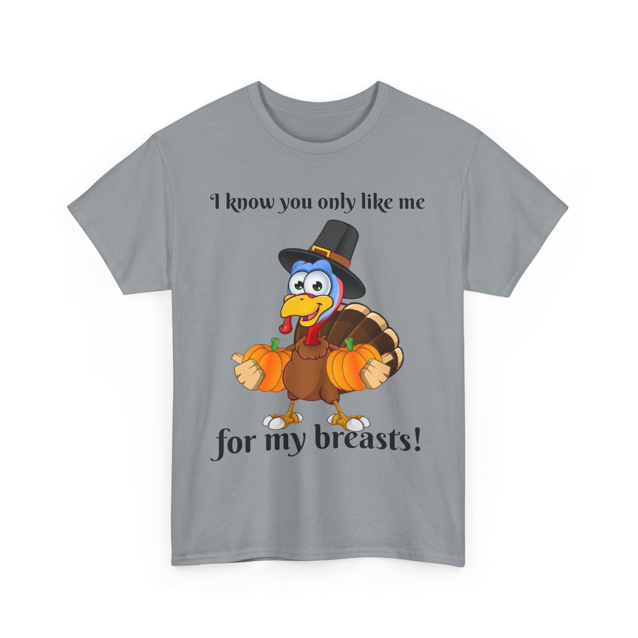 I Know You Only Like Me For My Breasts! Unisex Heavy Cotton T-Shirt