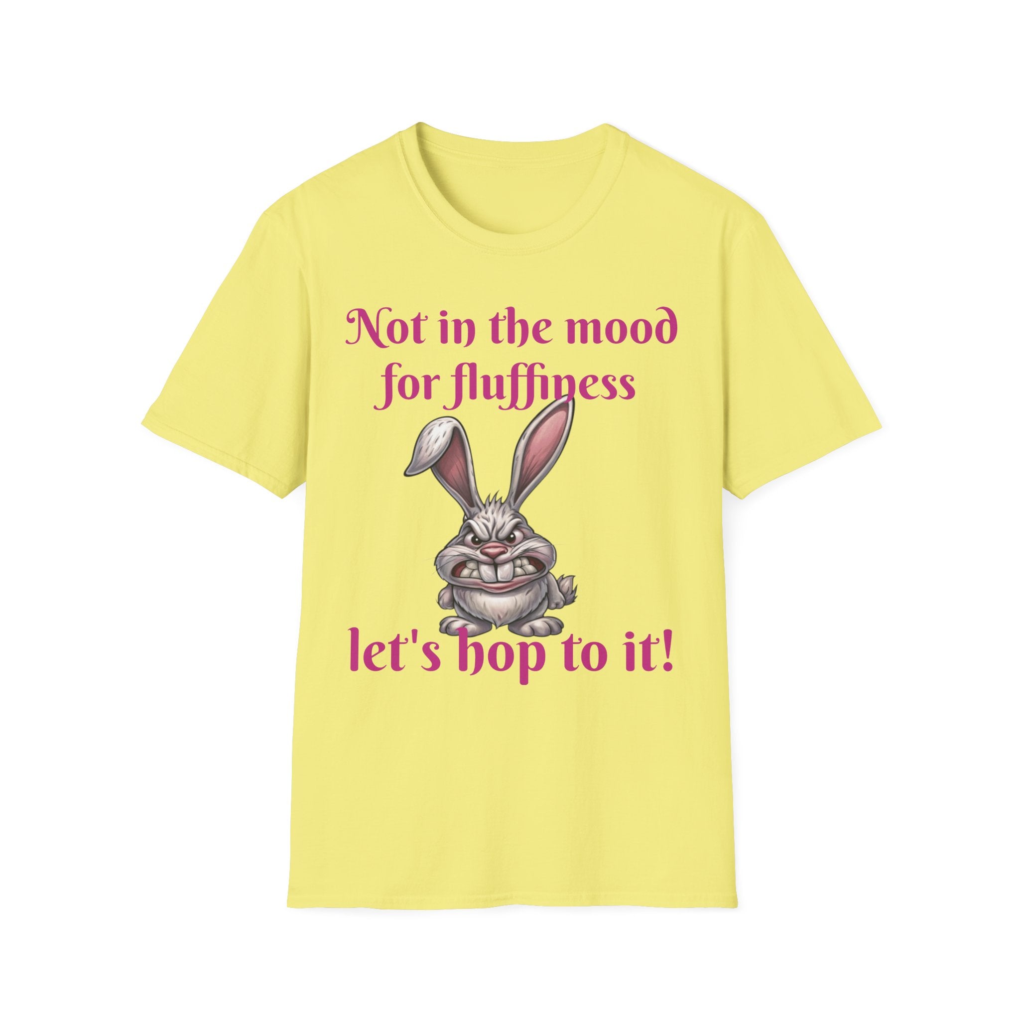 Not In The Mood For Fluffiness Let's Hop To It Bunny Unisex Softstyle T-Shirt