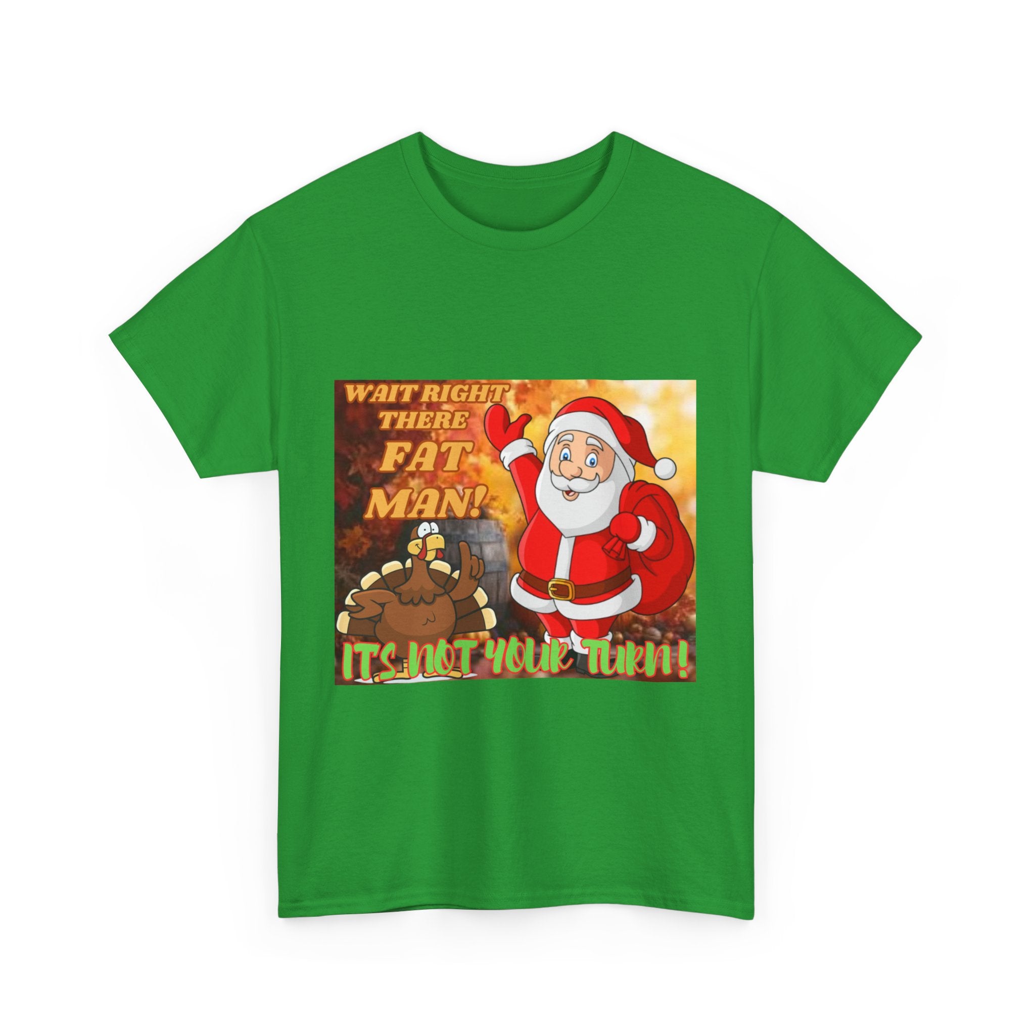 Wait Right There Fat Man It's Not Your Turn Unisex Heavy Cotton T-Shirt