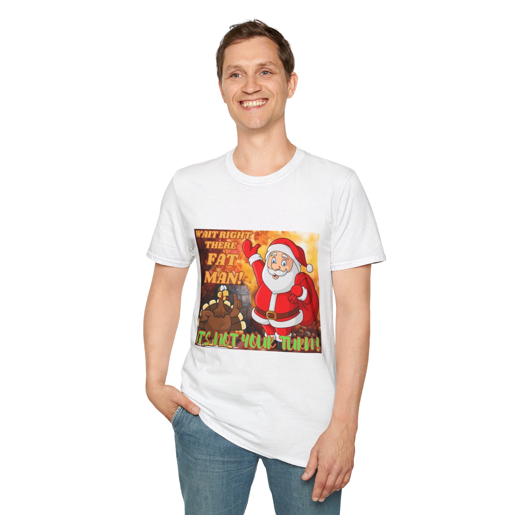 Wait Right There Fat Man It's Not Your Turn Unisex Softstyle T-Shirt