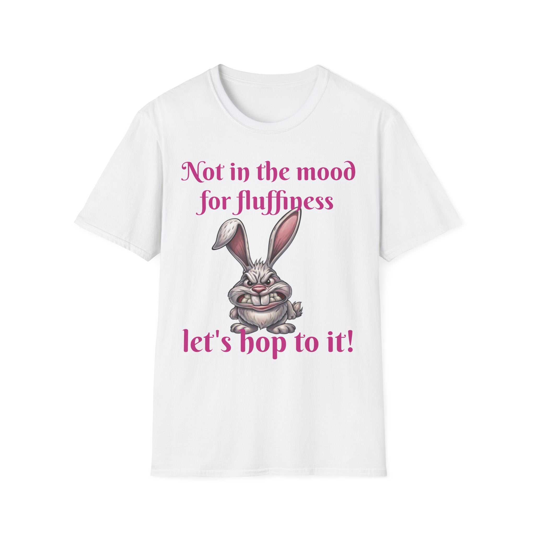 Not In The Mood For Fluffiness Let's Hop To It Bunny Unisex Softstyle T-Shirt