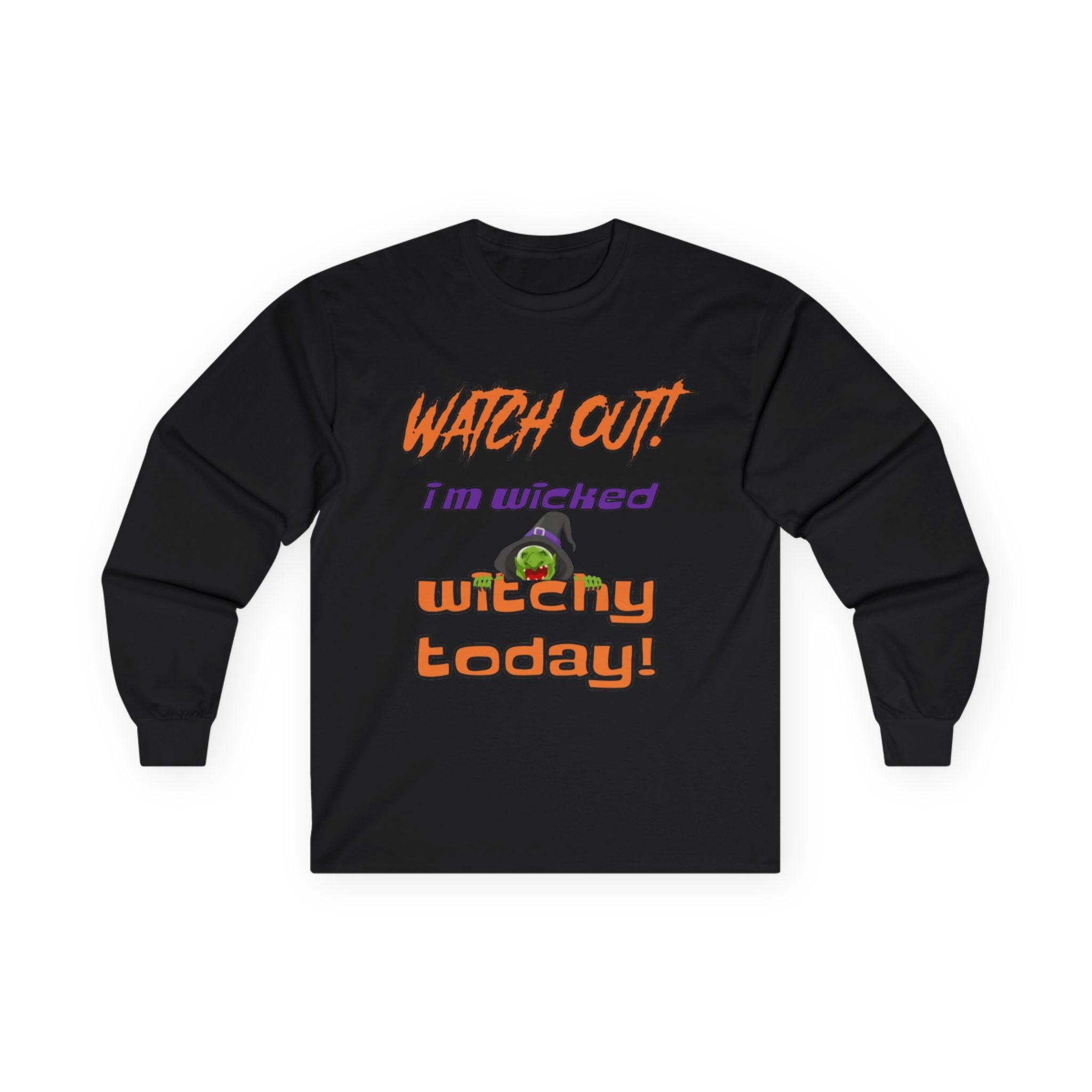 Watch Out I Am Wicked Witchy Today Unisex Ultra Cotton Long Sleeve T-Shirt