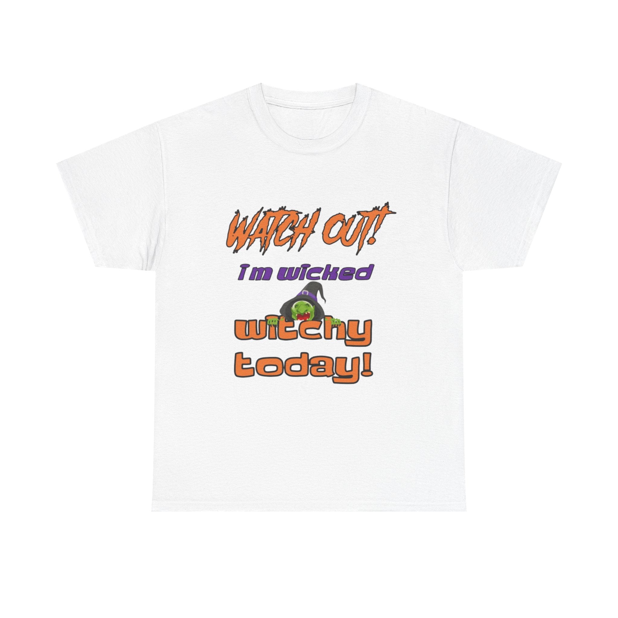 Watch Out I'm Wicked Witchy Today Halloween Unisex Heavy Cotton T-Shirt