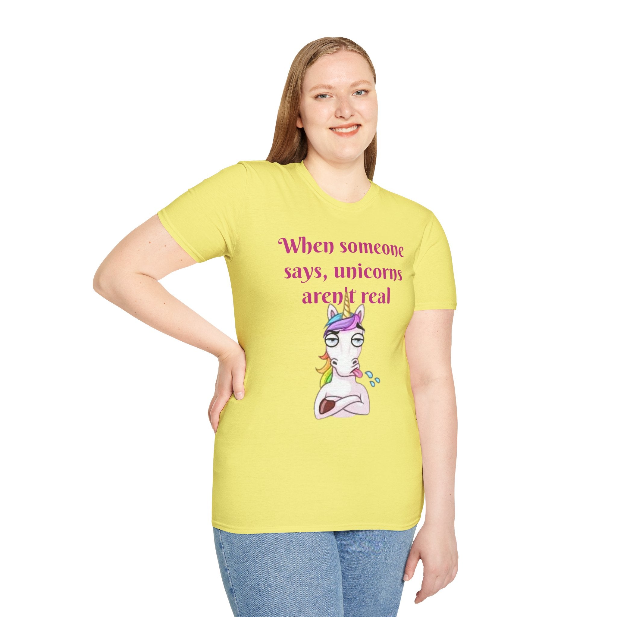 When Someone Says, Unicorns Aren't Real Unisex Softstyle T-Shirt