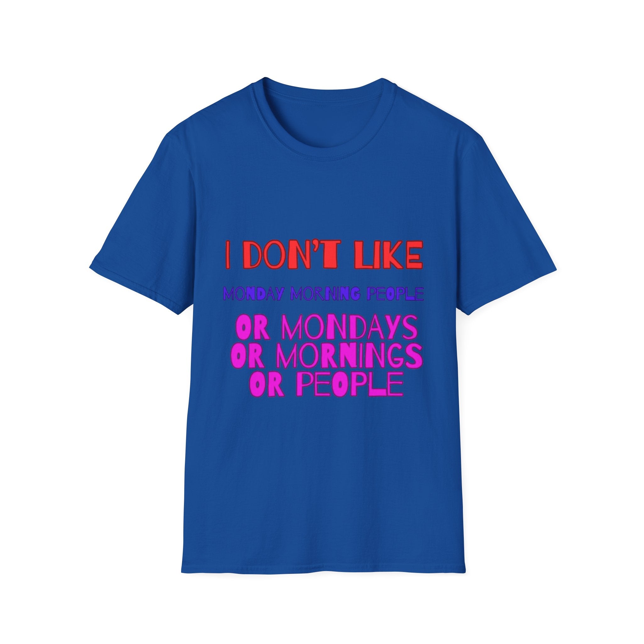 I Don't Like Mondays, Mornings, People Unisex Softstyle T-Shirt