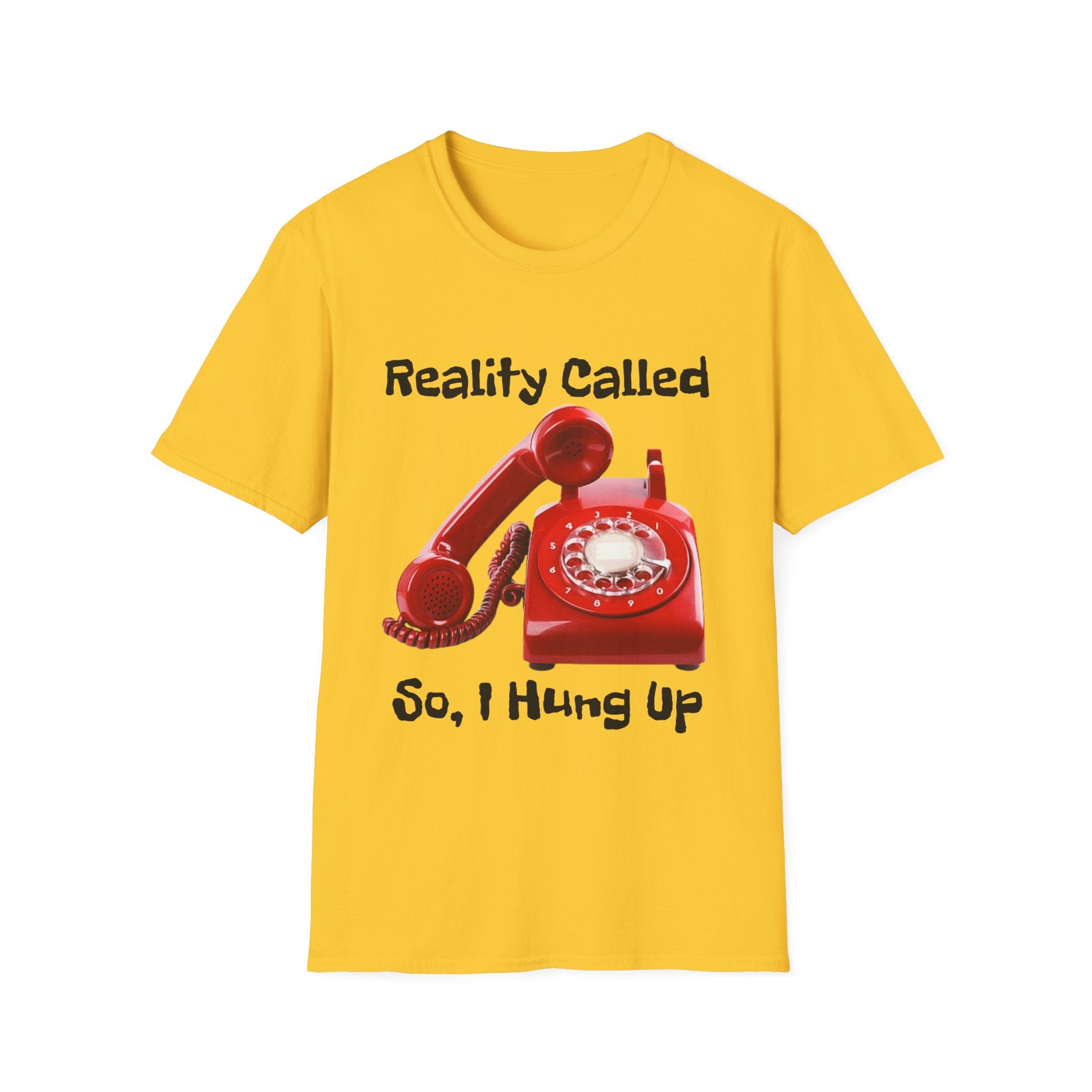 Reality Called So I Hung Up Unisex Softstyle T-Shirt