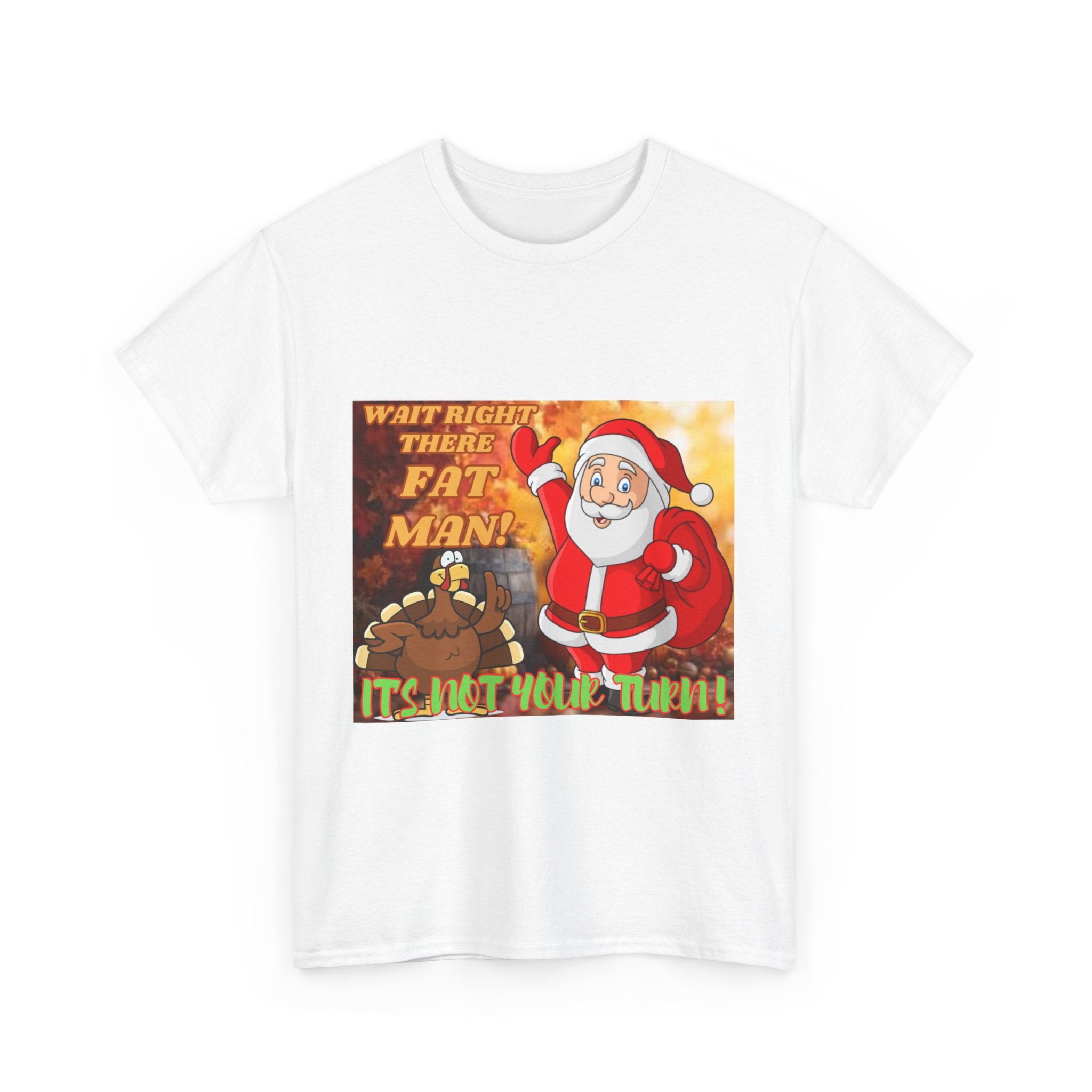 Wait Right There Fat Man It's Not Your Turn Unisex Heavy Cotton T-Shirt