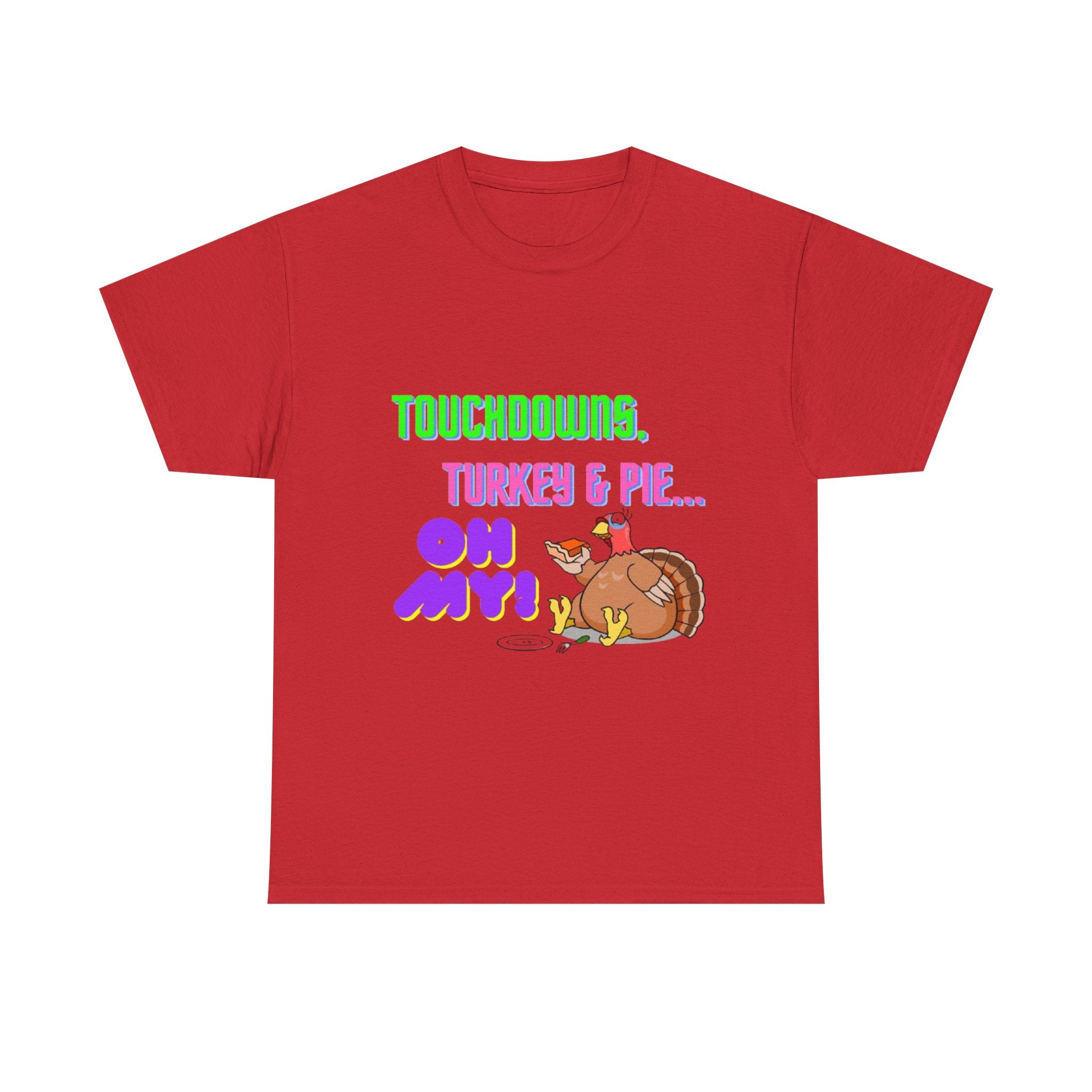 Touchdowns, Turkey & Pie Oh My! Unisex Heavy Cotton T-Shirt