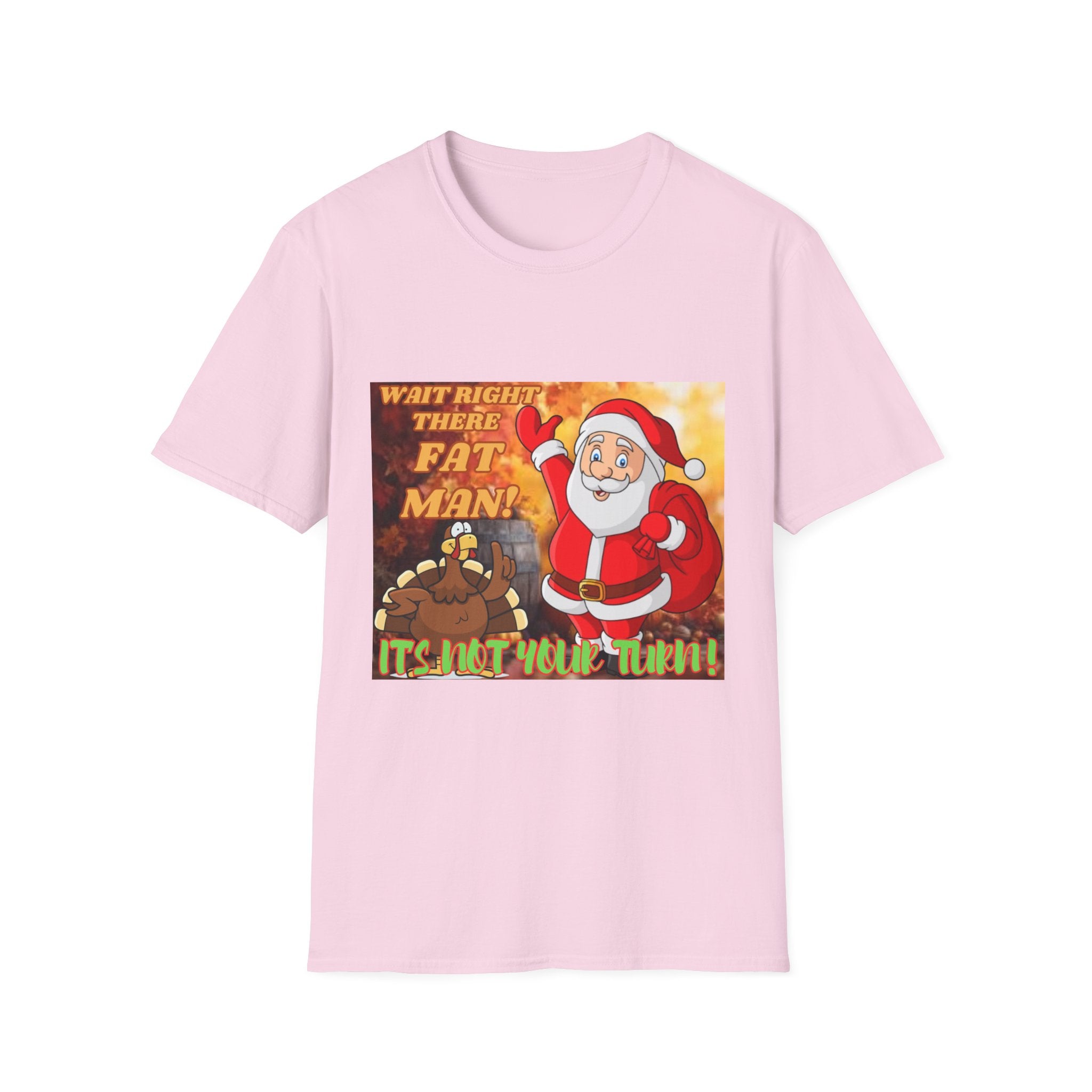 Wait Right There Fat Man It's Not Your Turn Unisex Softstyle T-Shirt