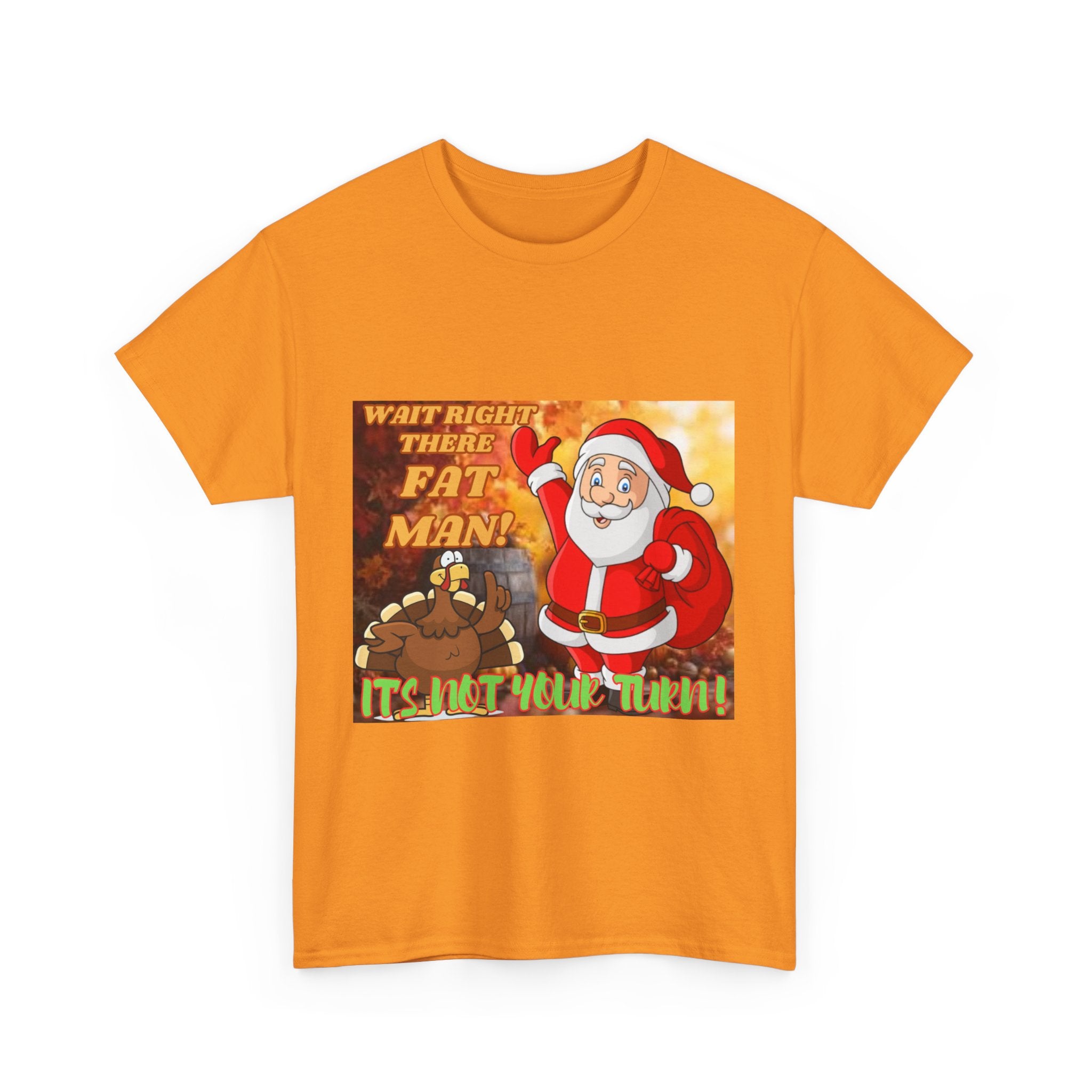 Wait Right There Fat Man It's Not Your Turn Unisex Heavy Cotton T-Shirt