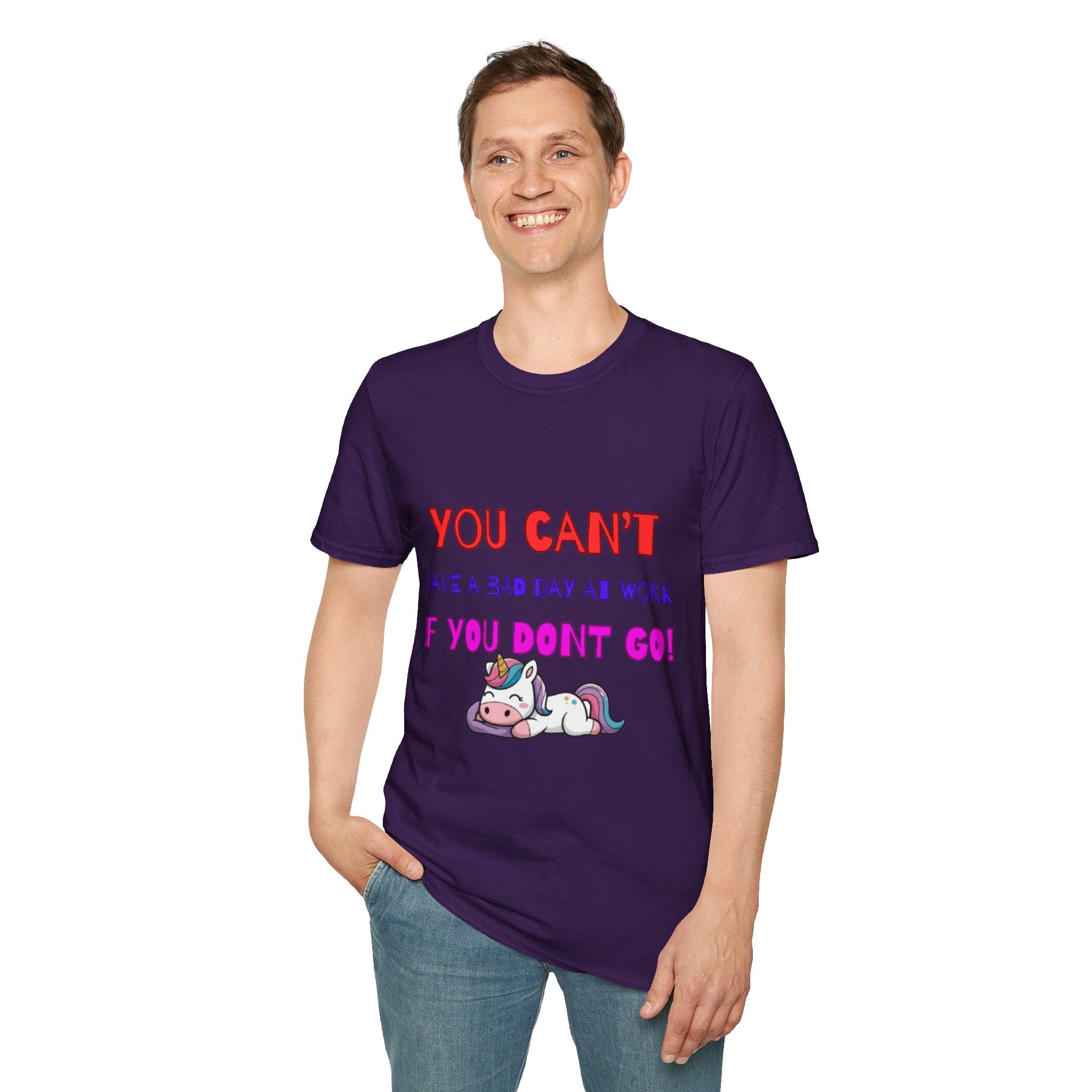 You Can't Have A Bad Day At Work If You Don't Go Unisex Softstyle T-Shirt