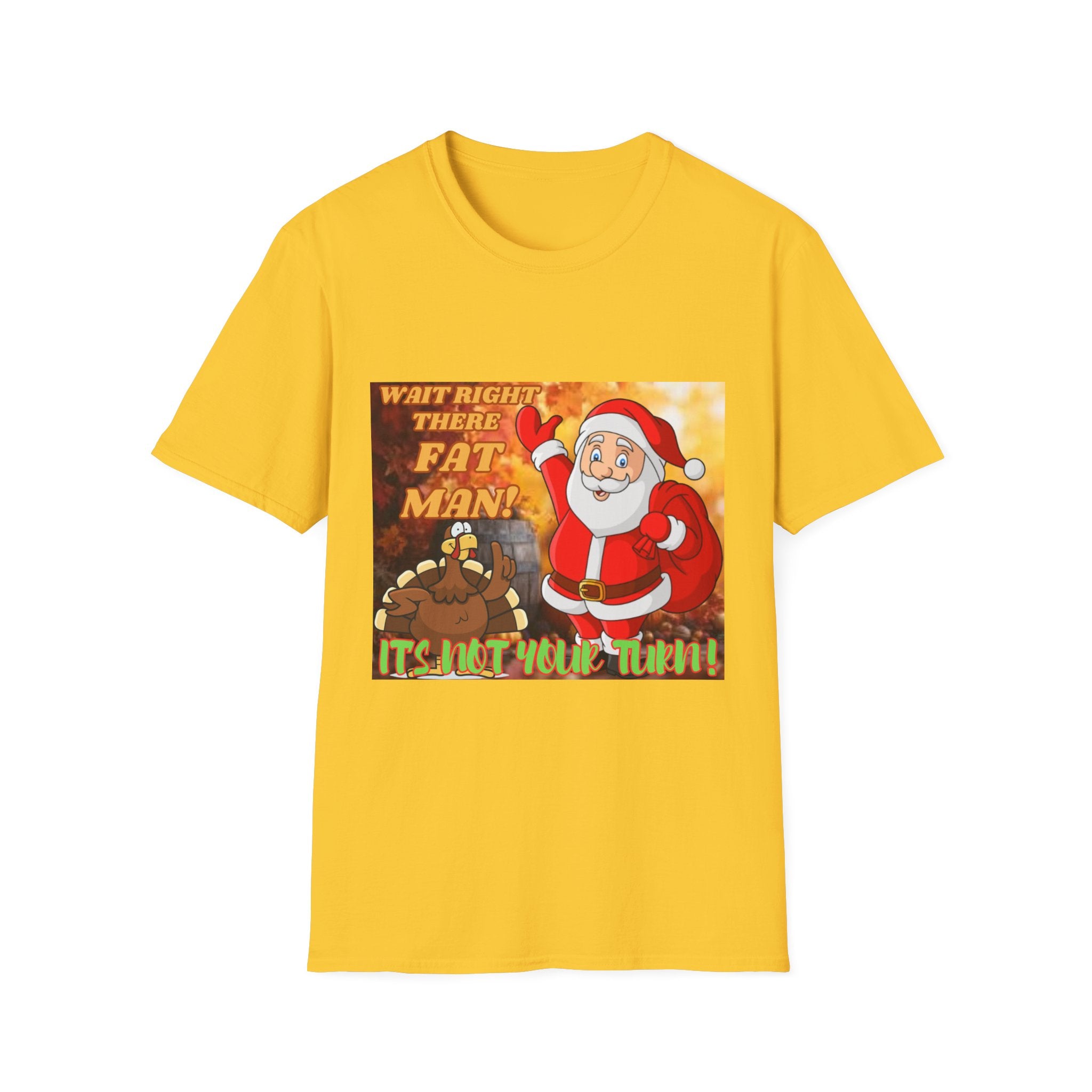 Wait Right There Fat Man It's Not Your Turn Unisex Softstyle T-Shirt