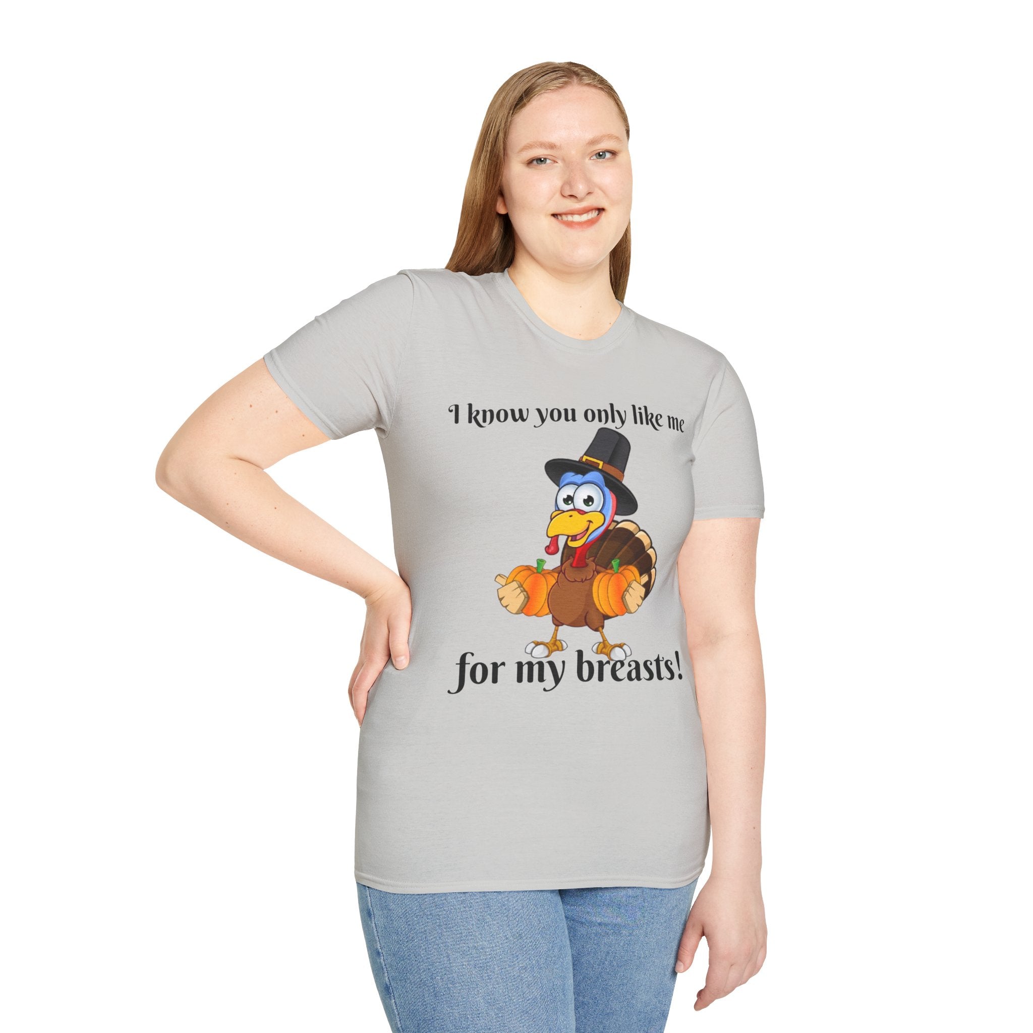 I Know You Only Like Me For My Breasts Unisex Softstyle T-Shirt