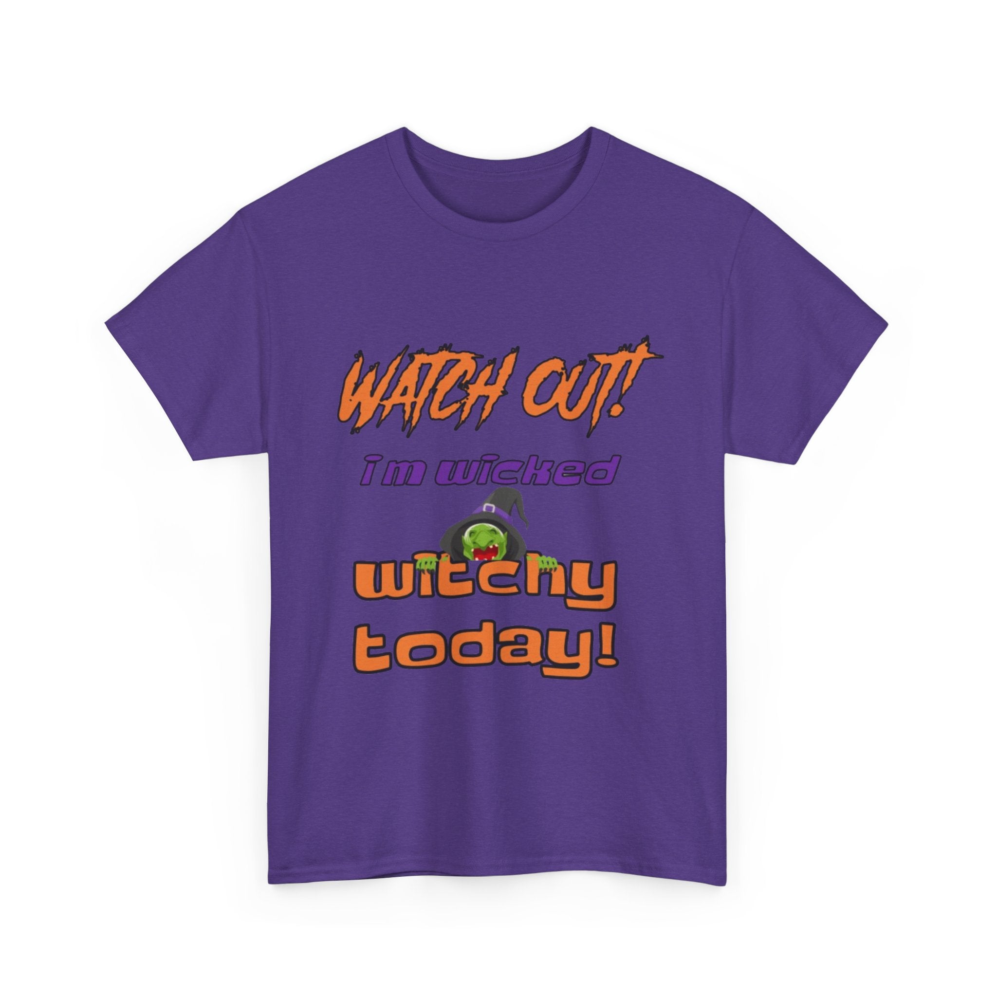 Watch Out I Am Wicked Witchy Today Unisex Heavy Cotton T-Shirt