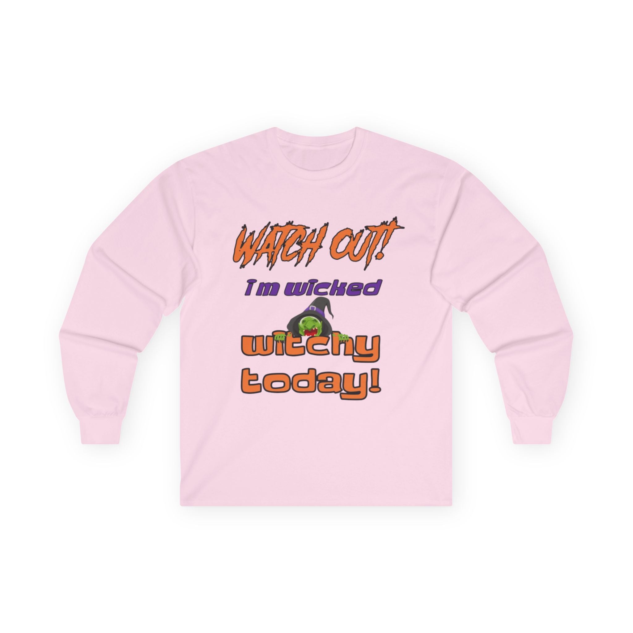 Watch Out I Am Wicked Witchy Today Unisex Ultra Cotton Long Sleeve T-Shirt
