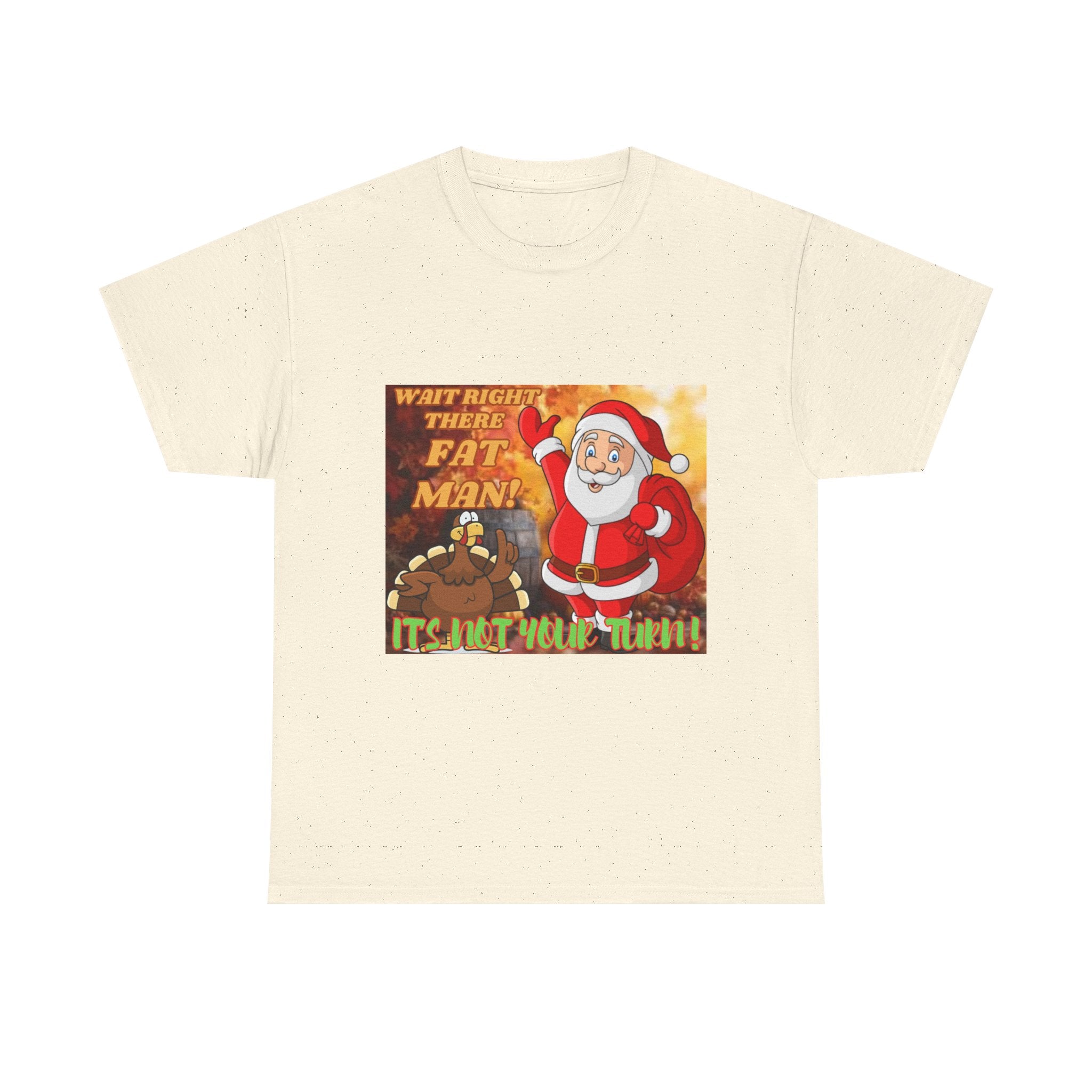 Wait Right There Fat Man It's Not Your Turn Unisex Heavy Cotton T-Shirt