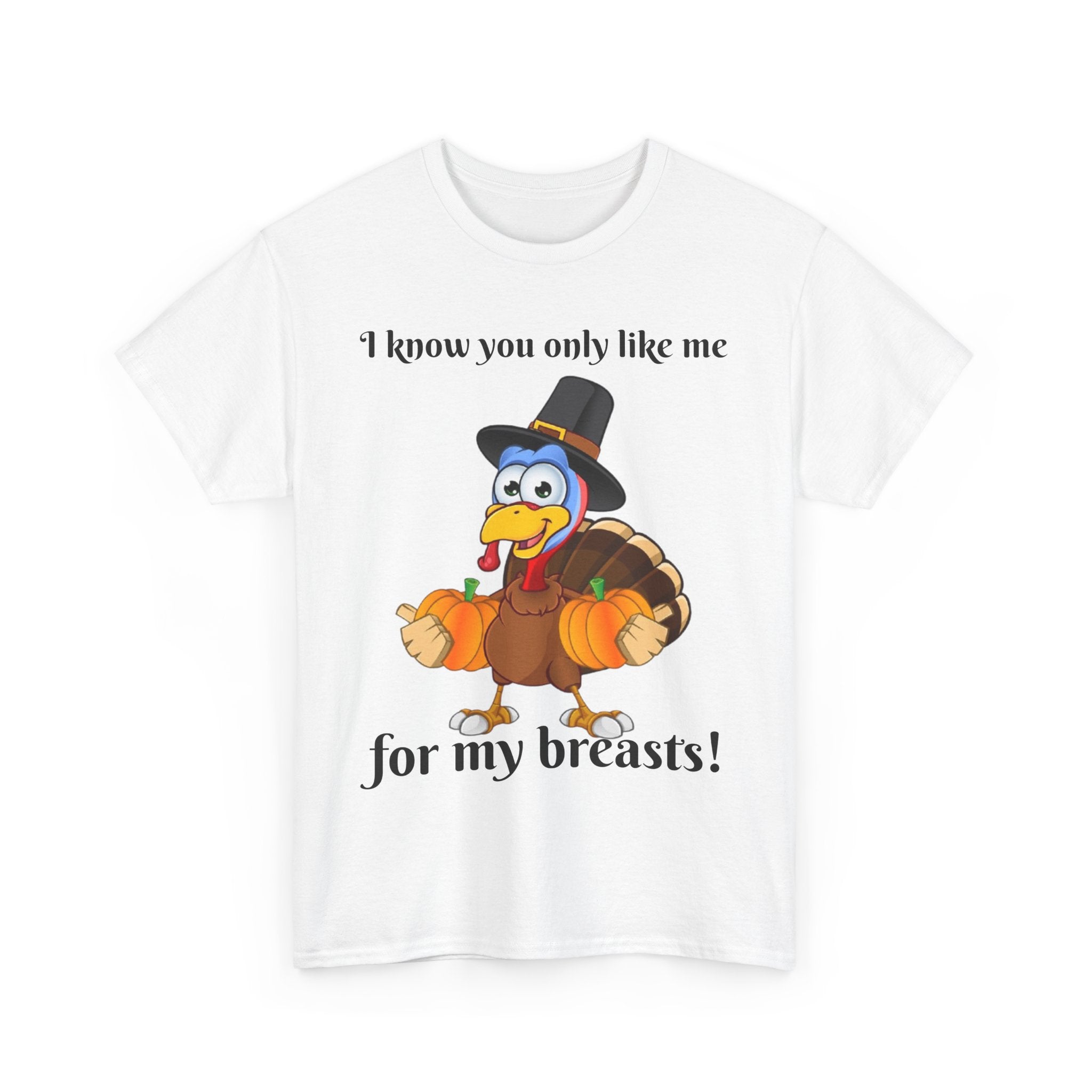 I Know You Only Like Me For My Breasts! Unisex Heavy Cotton T-Shirt