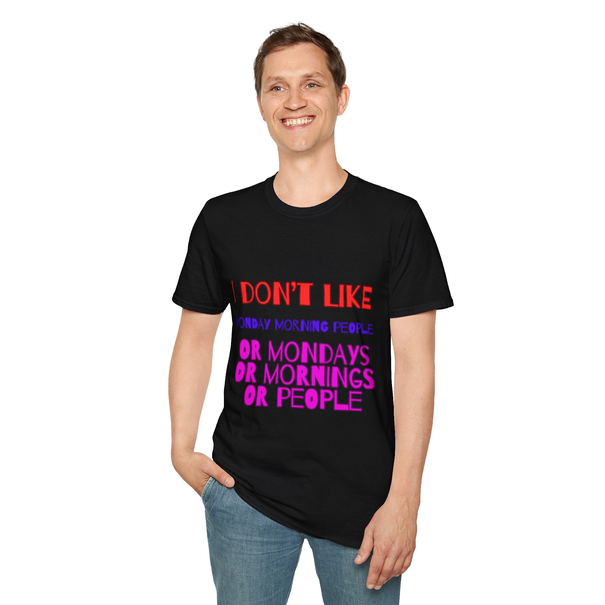 I Don't Like Mondays, Mornings, People Unisex Softstyle T-Shirt