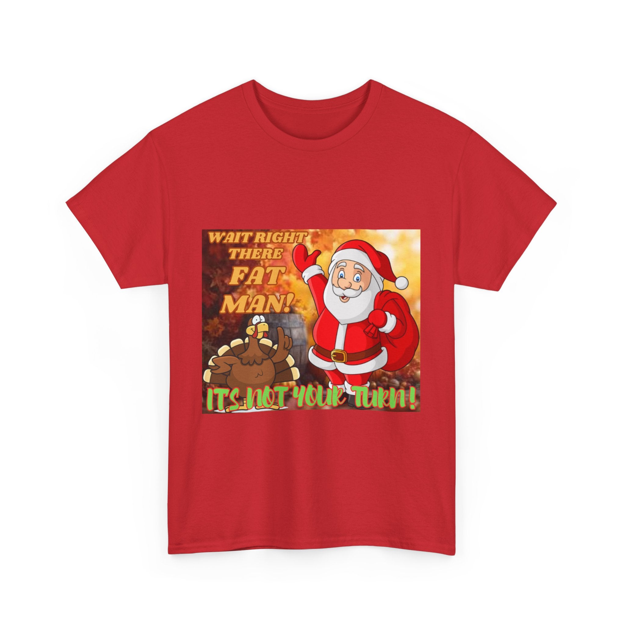Wait Right There Fat Man It's Not Your Turn Unisex Heavy Cotton T-Shirt