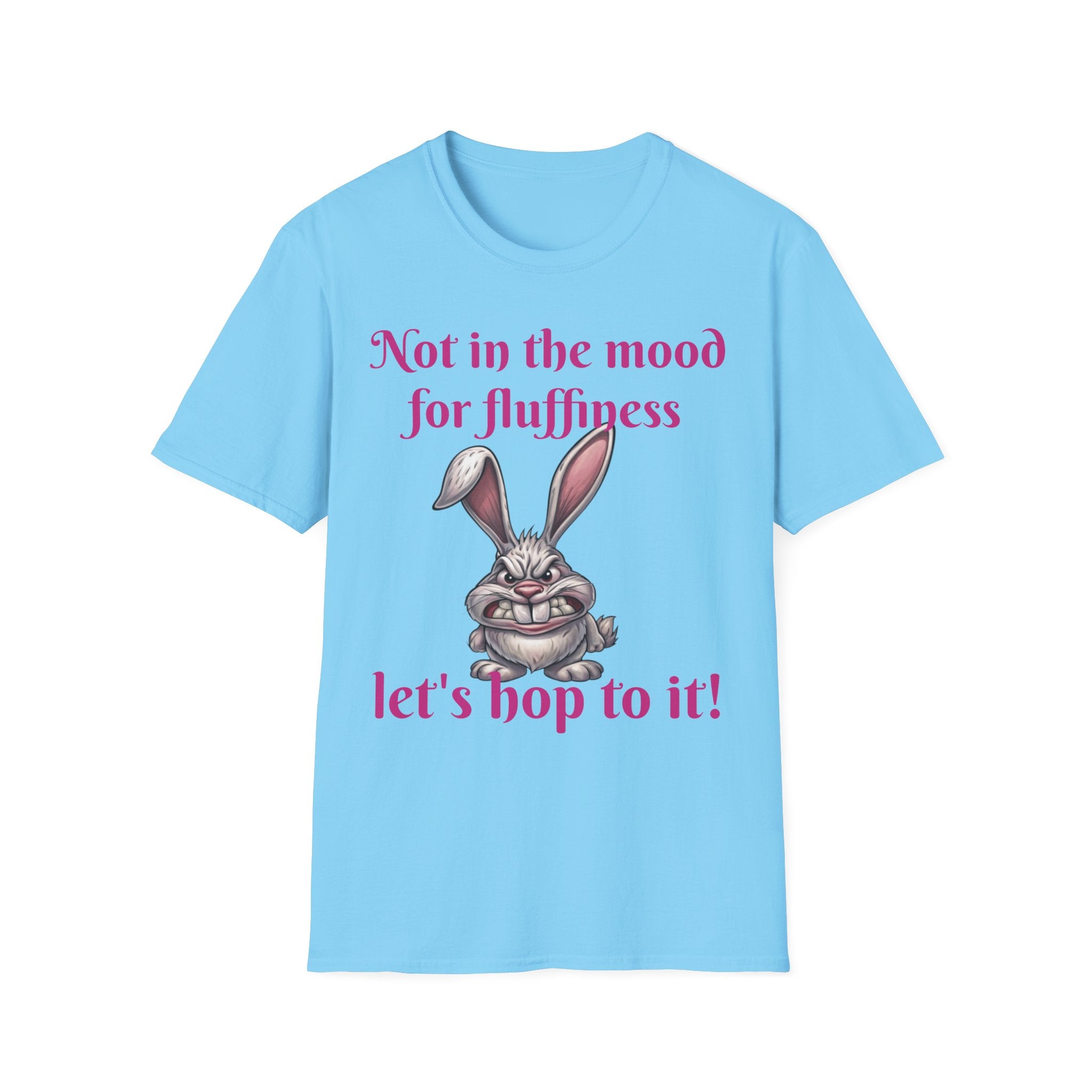 Not In The Mood For Fluffiness Let's Hop To It Bunny Unisex Softstyle T-Shirt