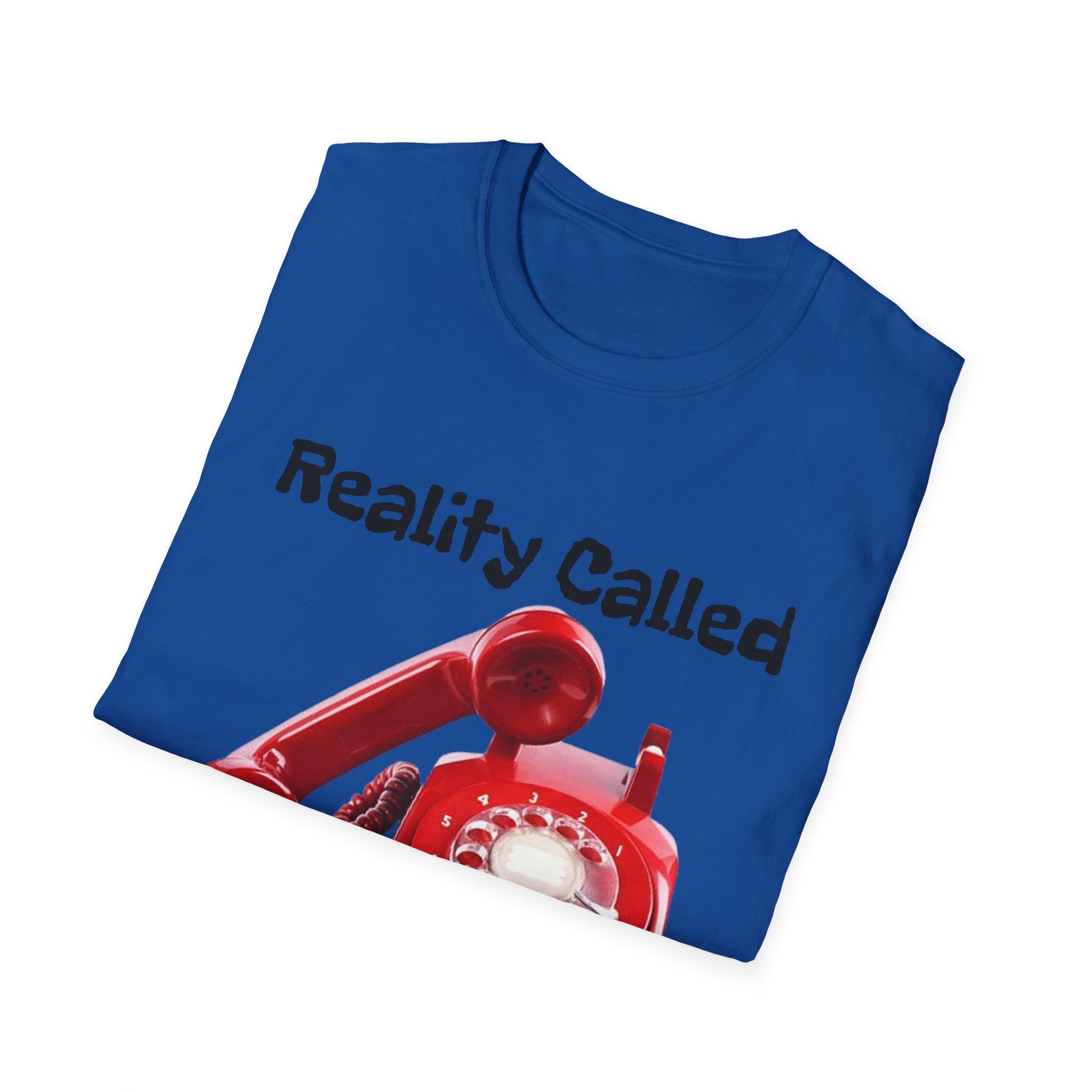 Reality Called So I Hung Up Unisex Softstyle T-Shirt