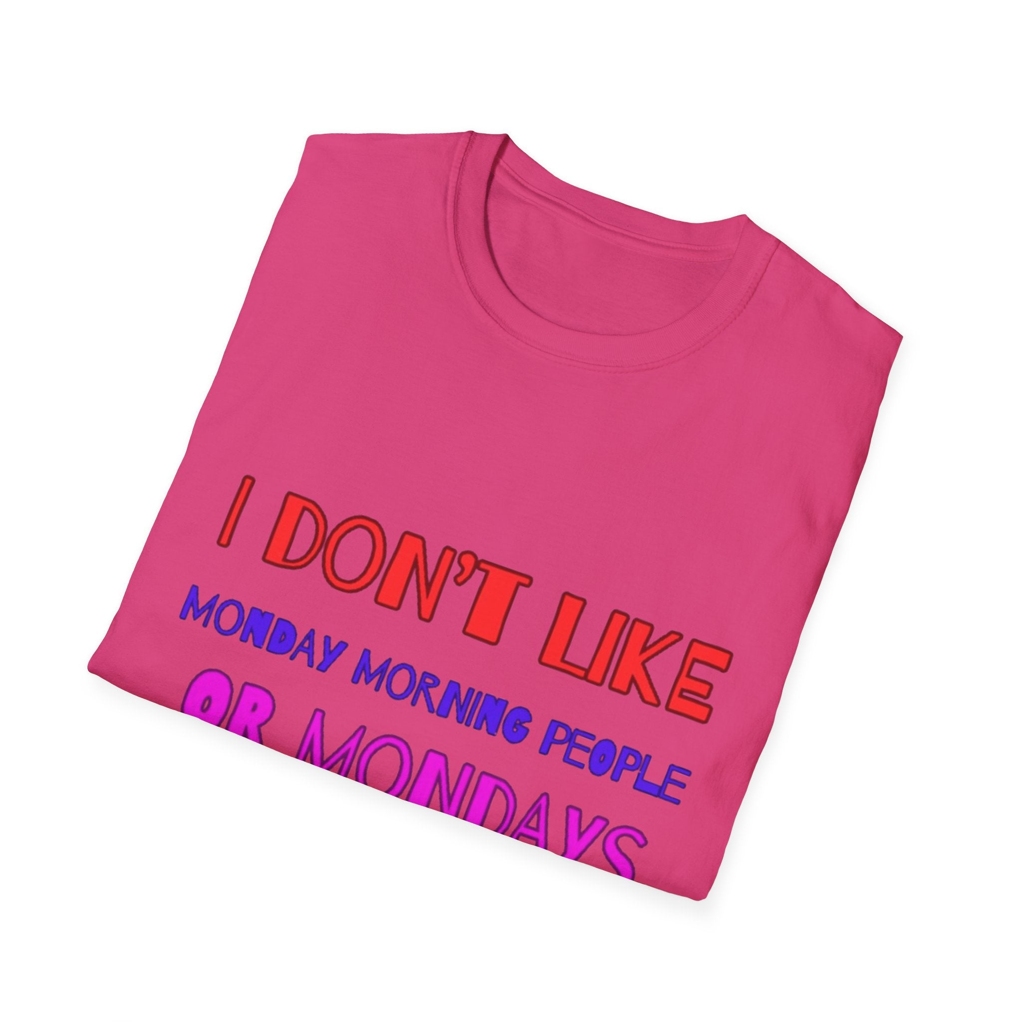 I Don't Like Mondays, Mornings, People Unisex  Softstyle T-Shirt