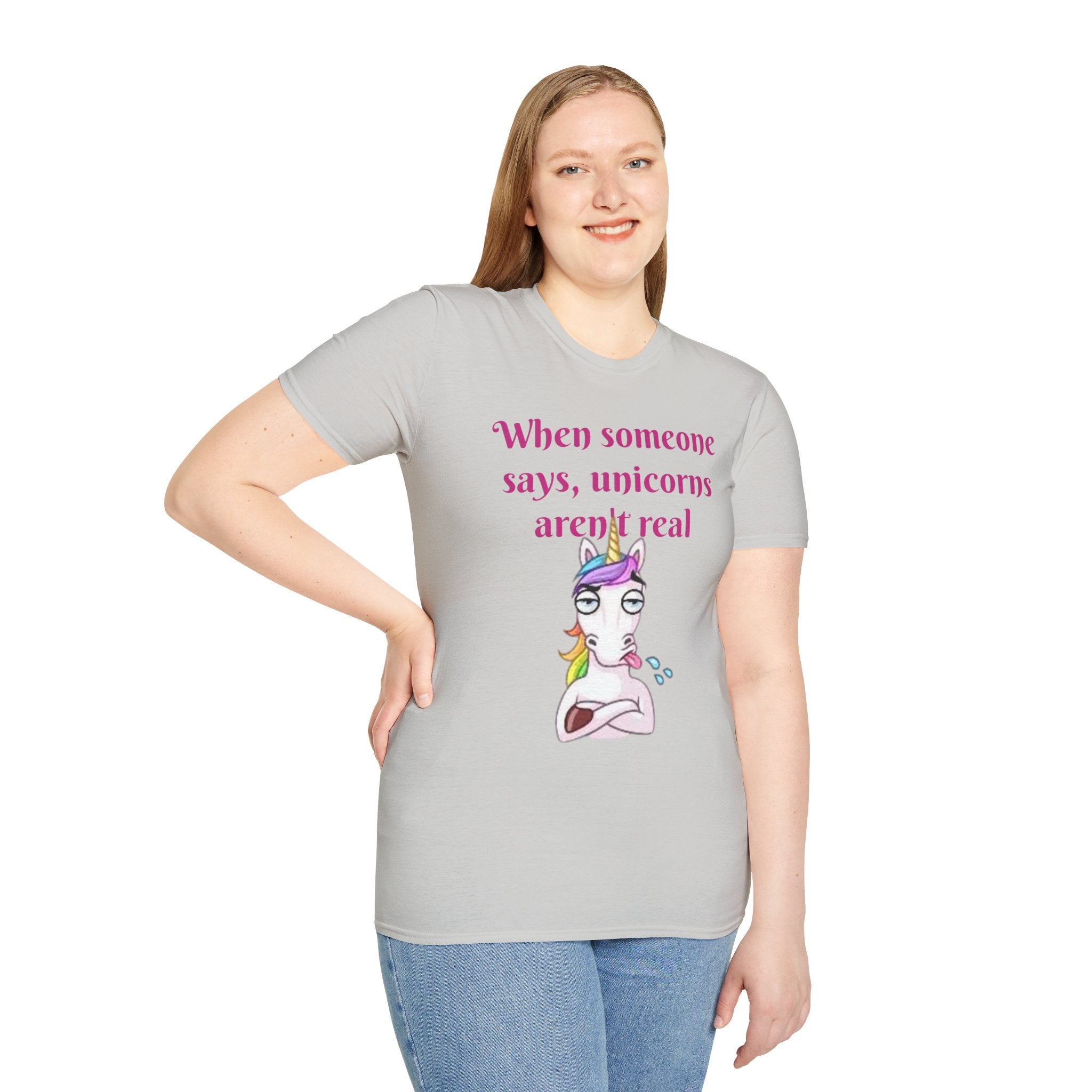 When Someone Says, Unicorns Aren't Real Unisex Softstyle T-Shirt