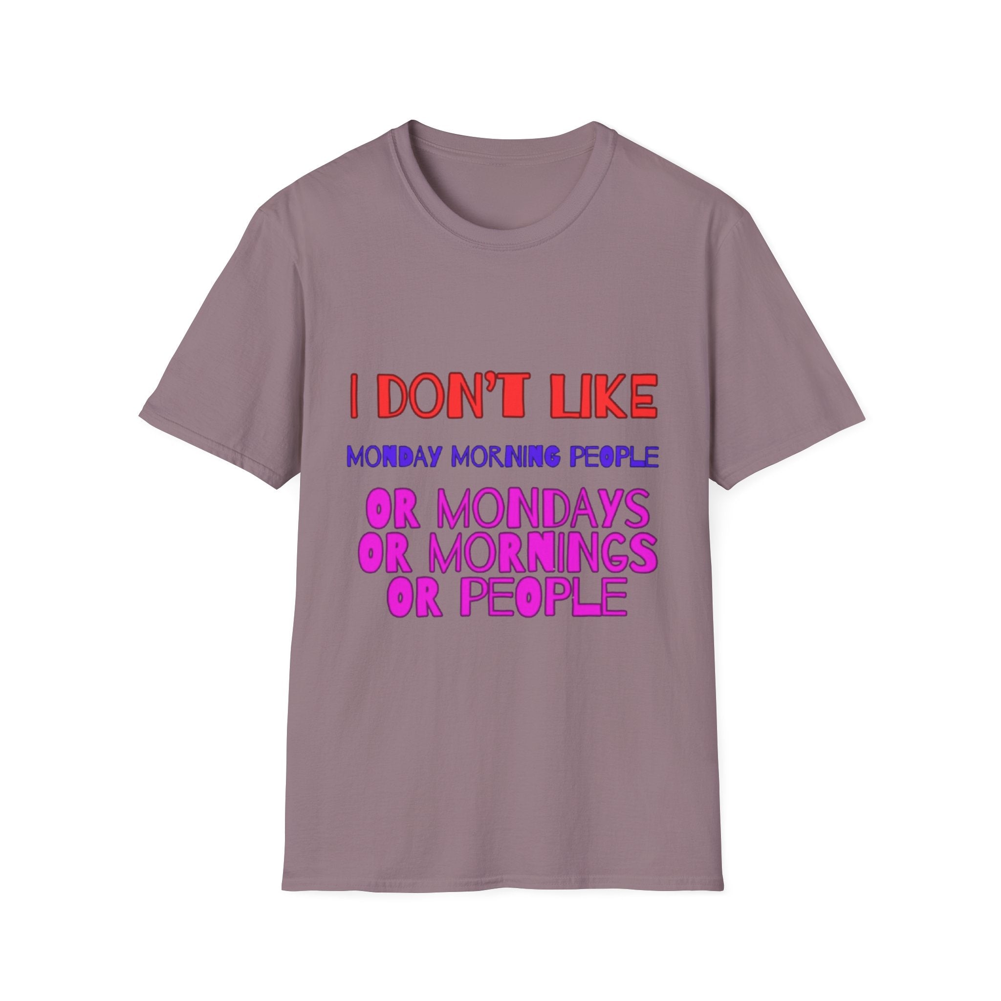 I Don't Like Mondays, Mornings, People Unisex  Softstyle T-Shirt