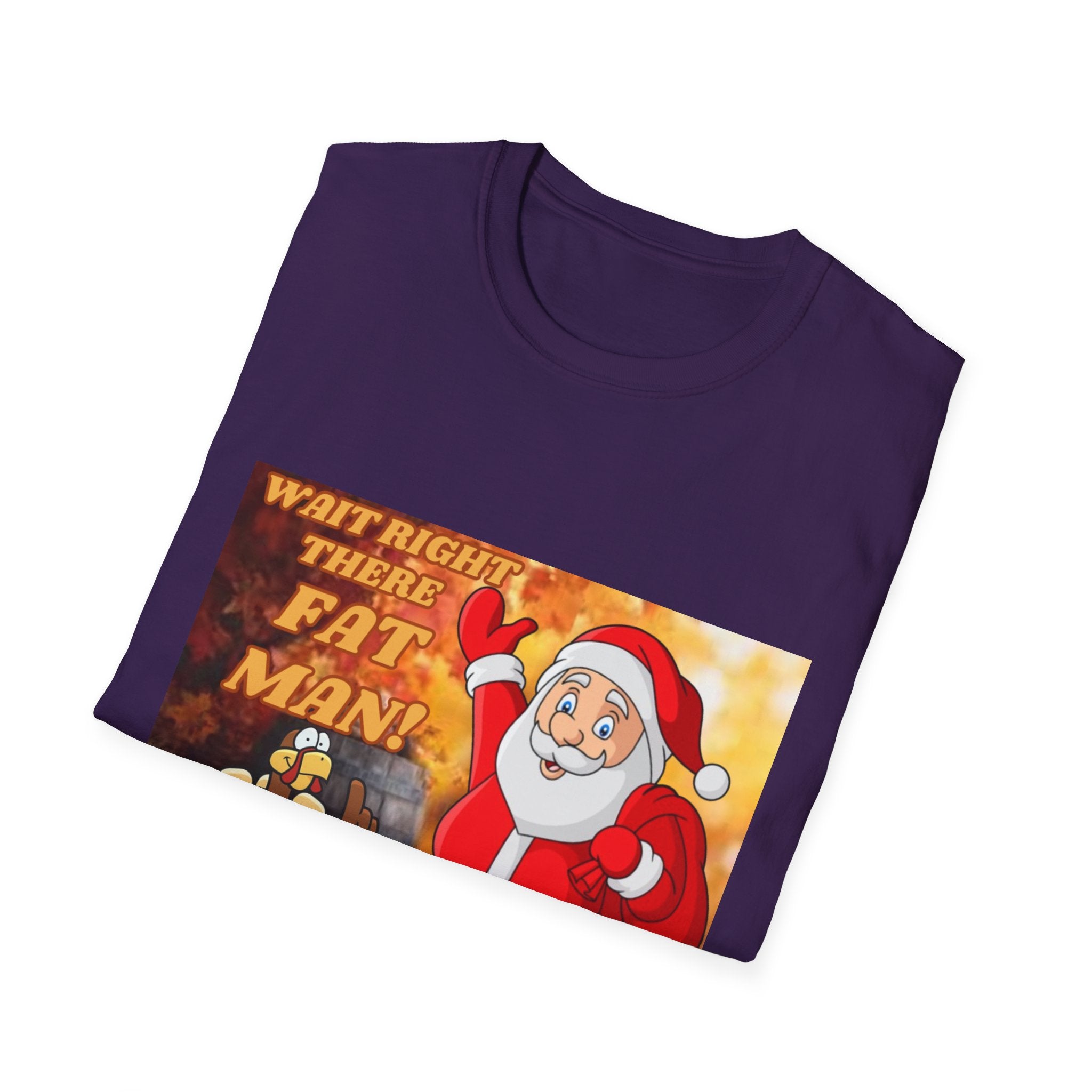 Wait Right There Fat Man It's Not Your Turn Unisex Softstyle T-Shirt