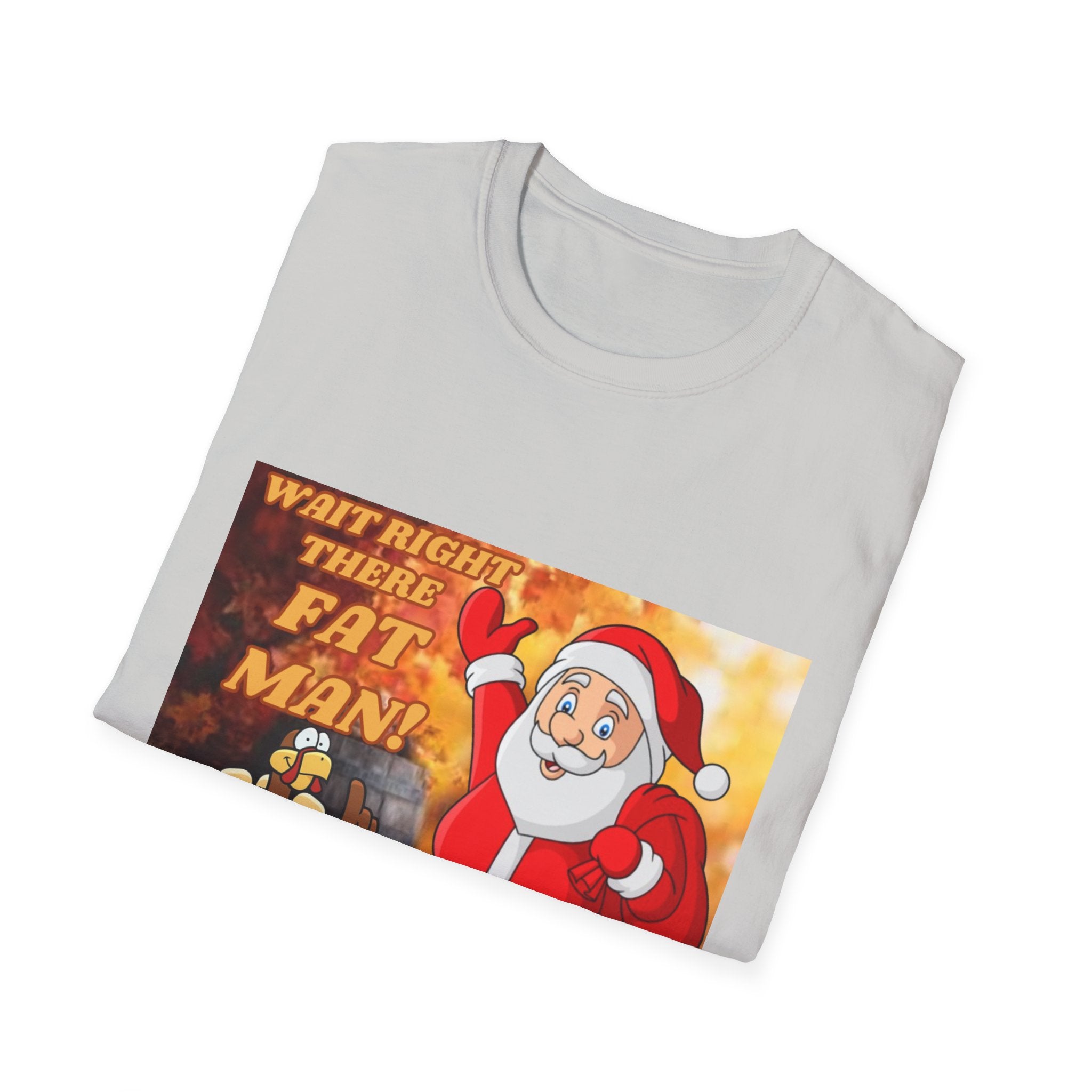 Wait Right There Fat Man It's Not Your Turn Unisex Softstyle T-Shirt