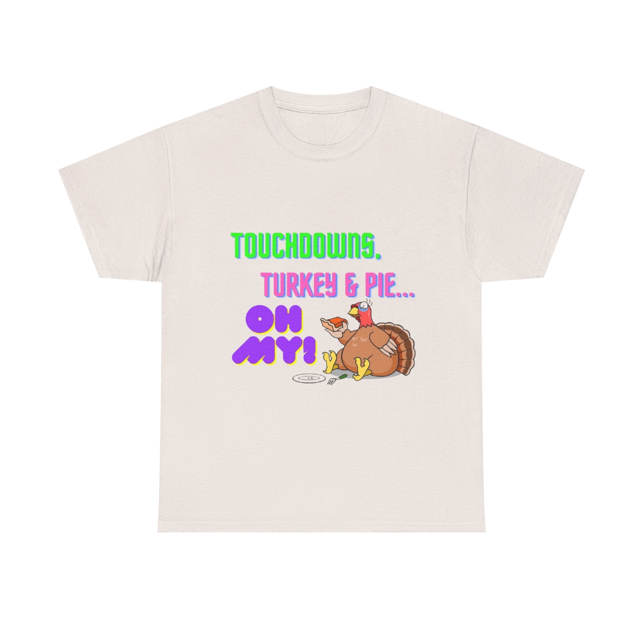 Touchdowns, Turkey & Pie Oh My! Unisex Heavy Cotton T-Shirt